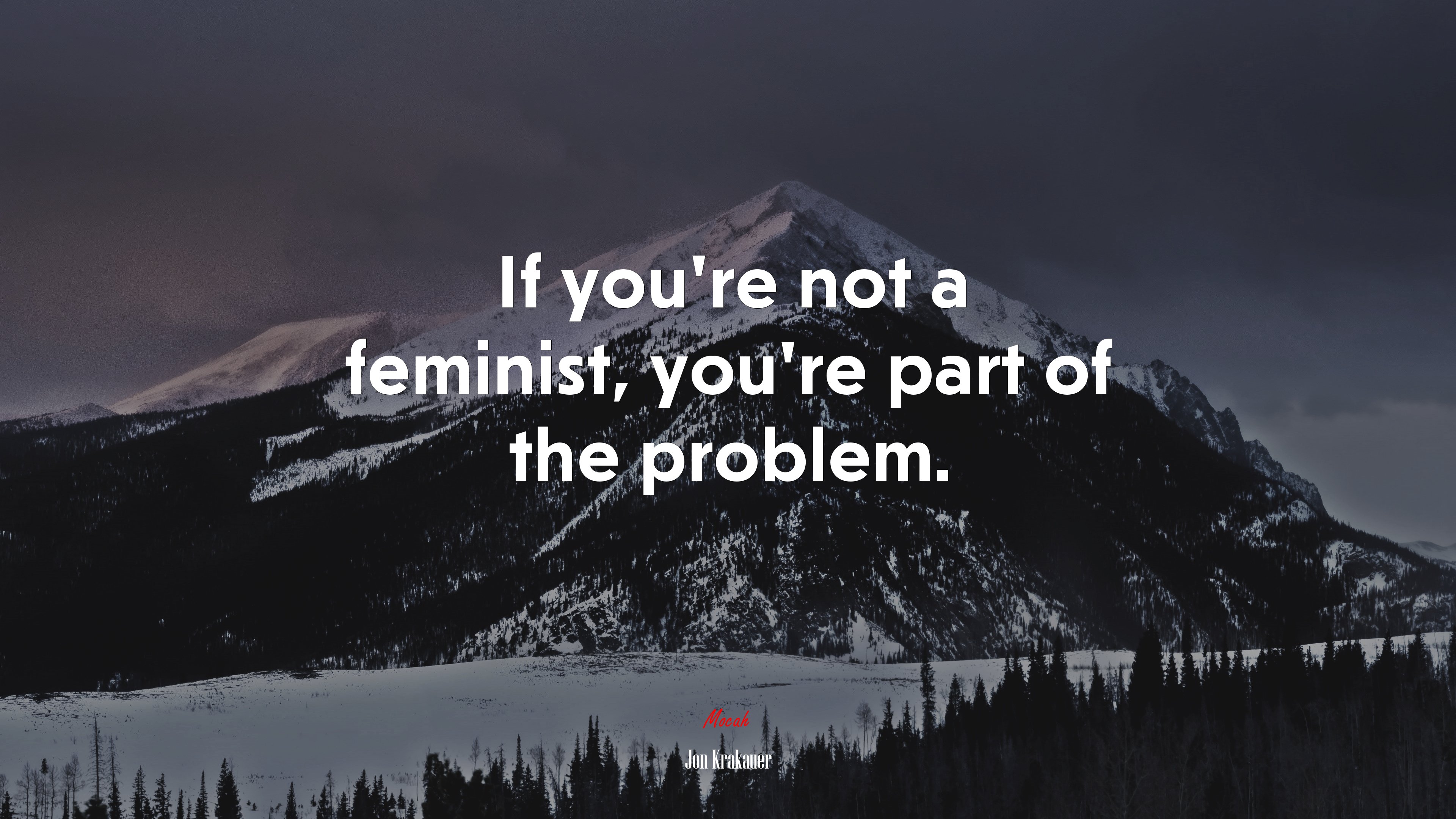 If you’re not a feminist, you’re part of the problem. | Jon Krakauer quote HD Wallpaper