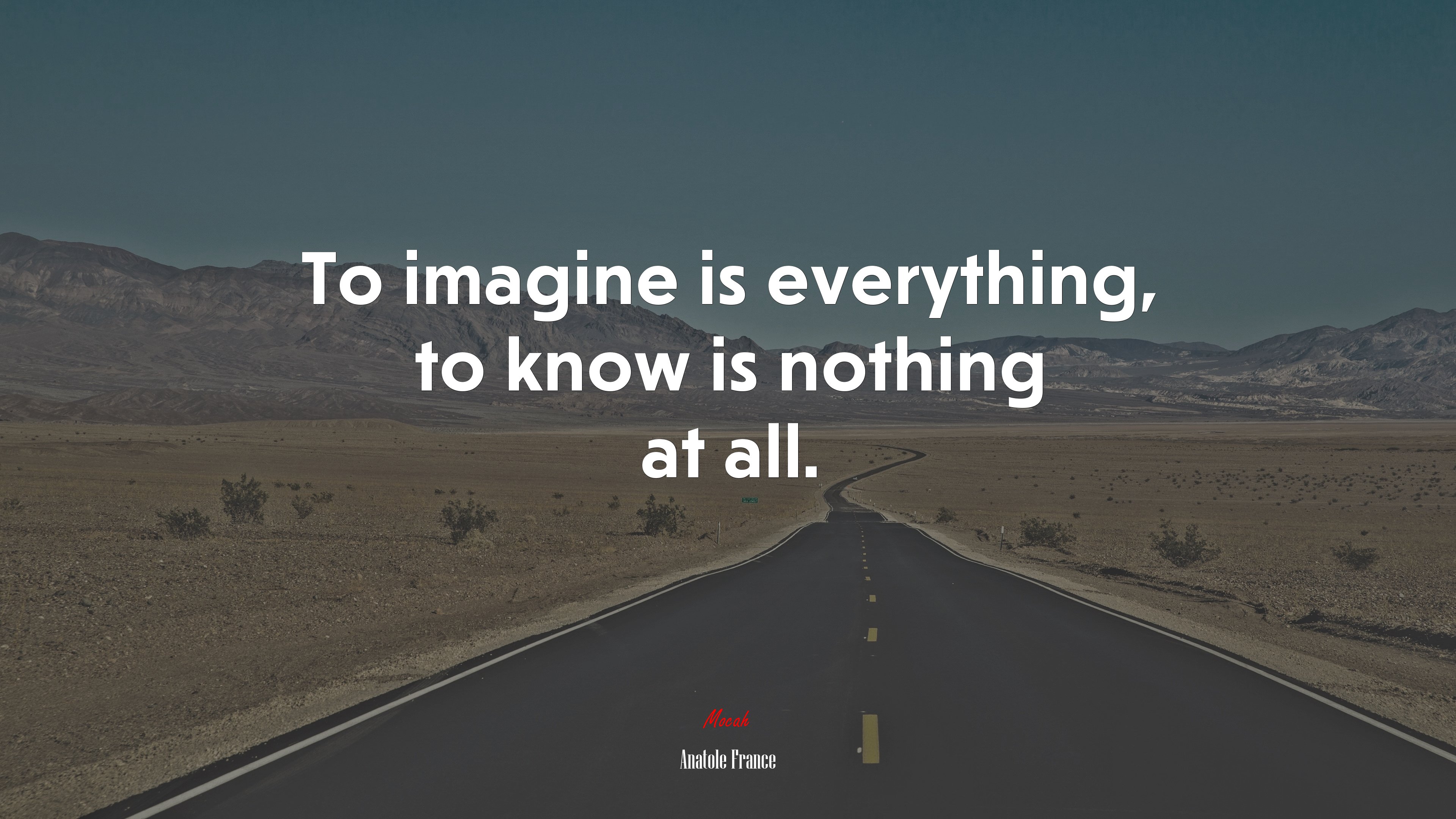 To imagine is everything, to know is nothing at all. | Anatole France quote HD Wallpaper