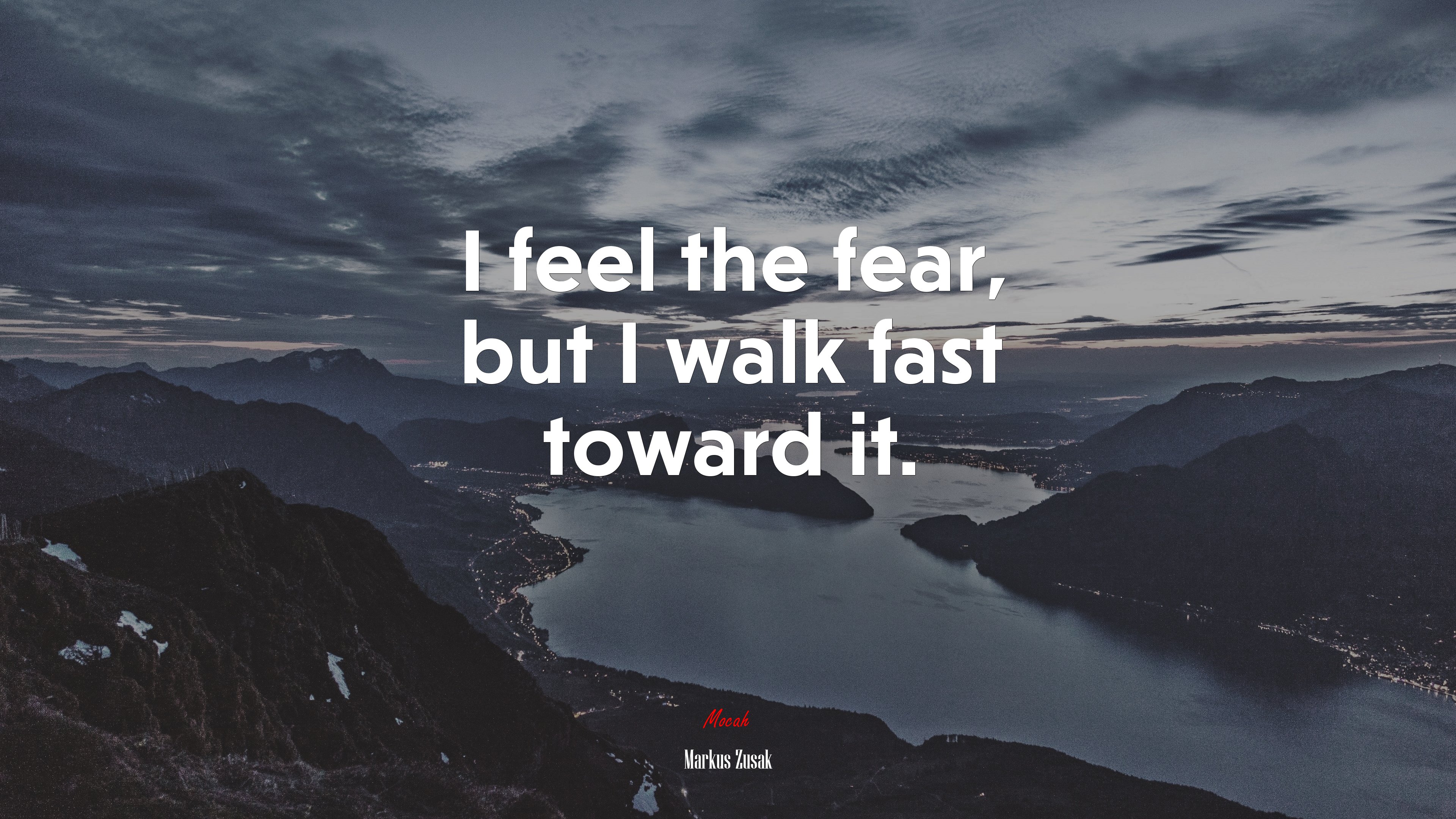 I feel the fear, but I walk fast toward it. | Markus Zusak quote HD Wallpaper