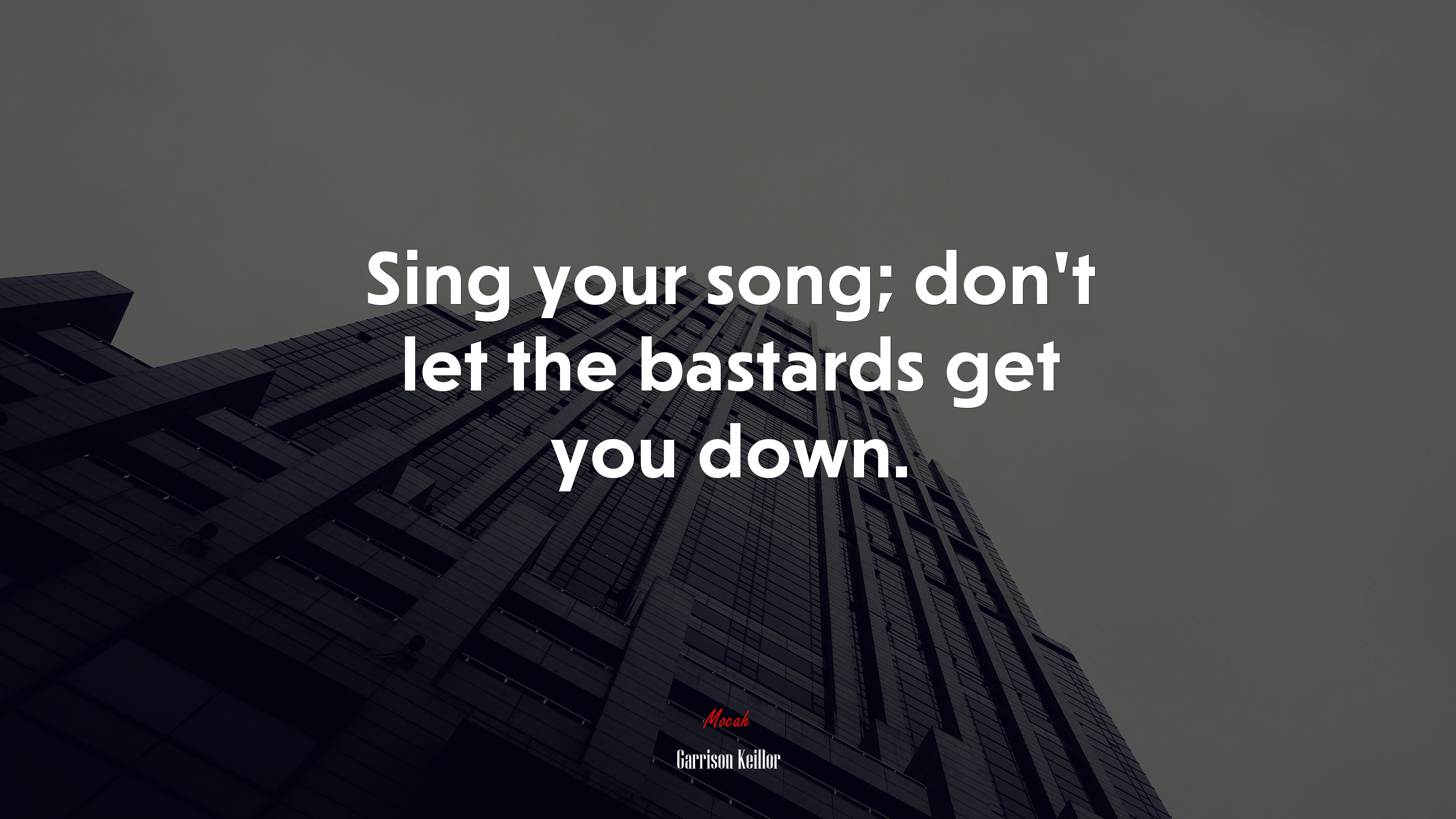 Sing your song; don’t let the bastards get you down. | Garrison Keillor quote HD Wallpaper