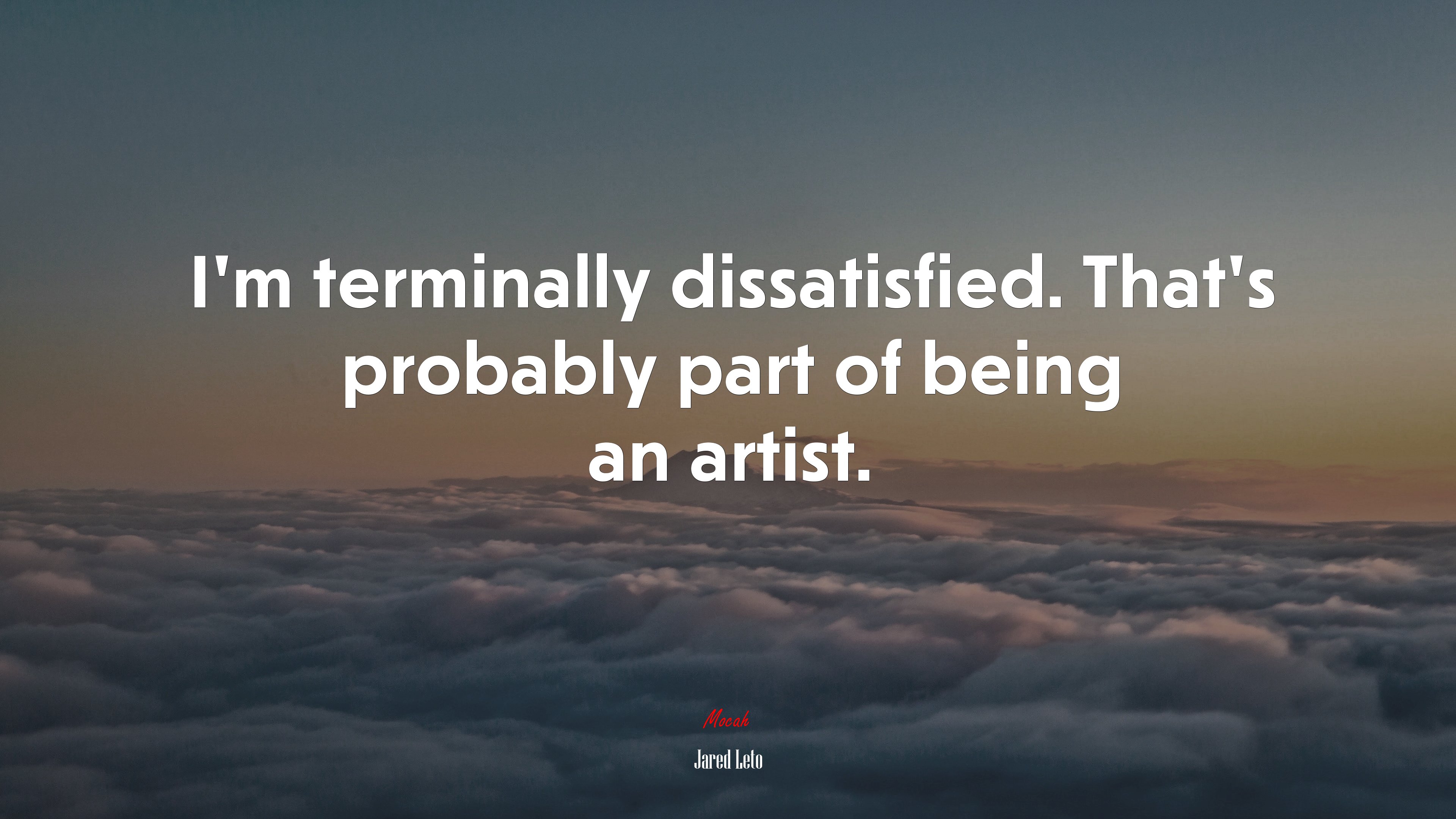 I’m terminally dissatisfied. That’s probably part of being an artist. | Jared Leto quote HD Wallpaper