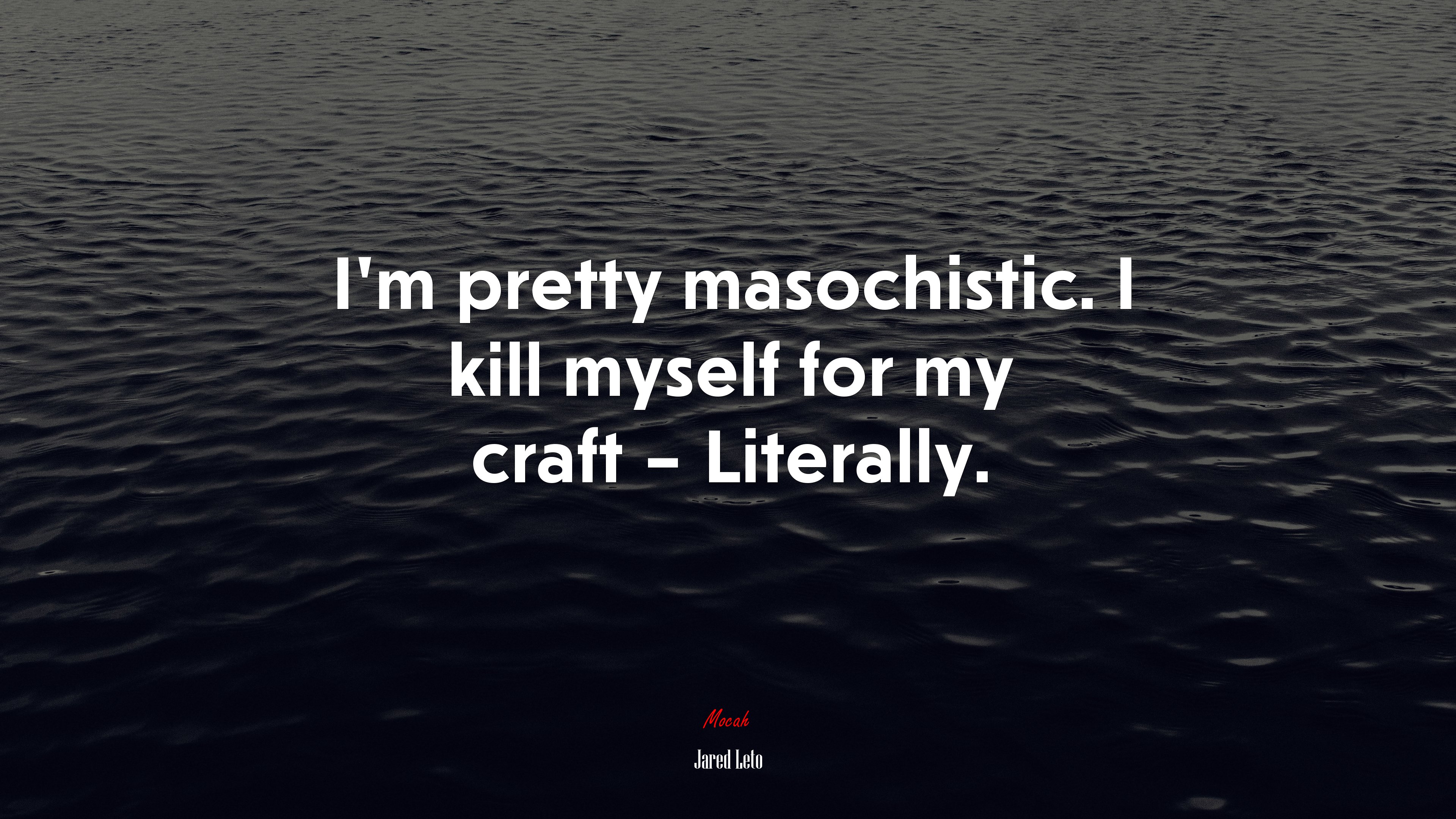 I’m pretty masochistic. I kill myself for my craft – Literally. | Jared Leto quote HD Wallpaper
