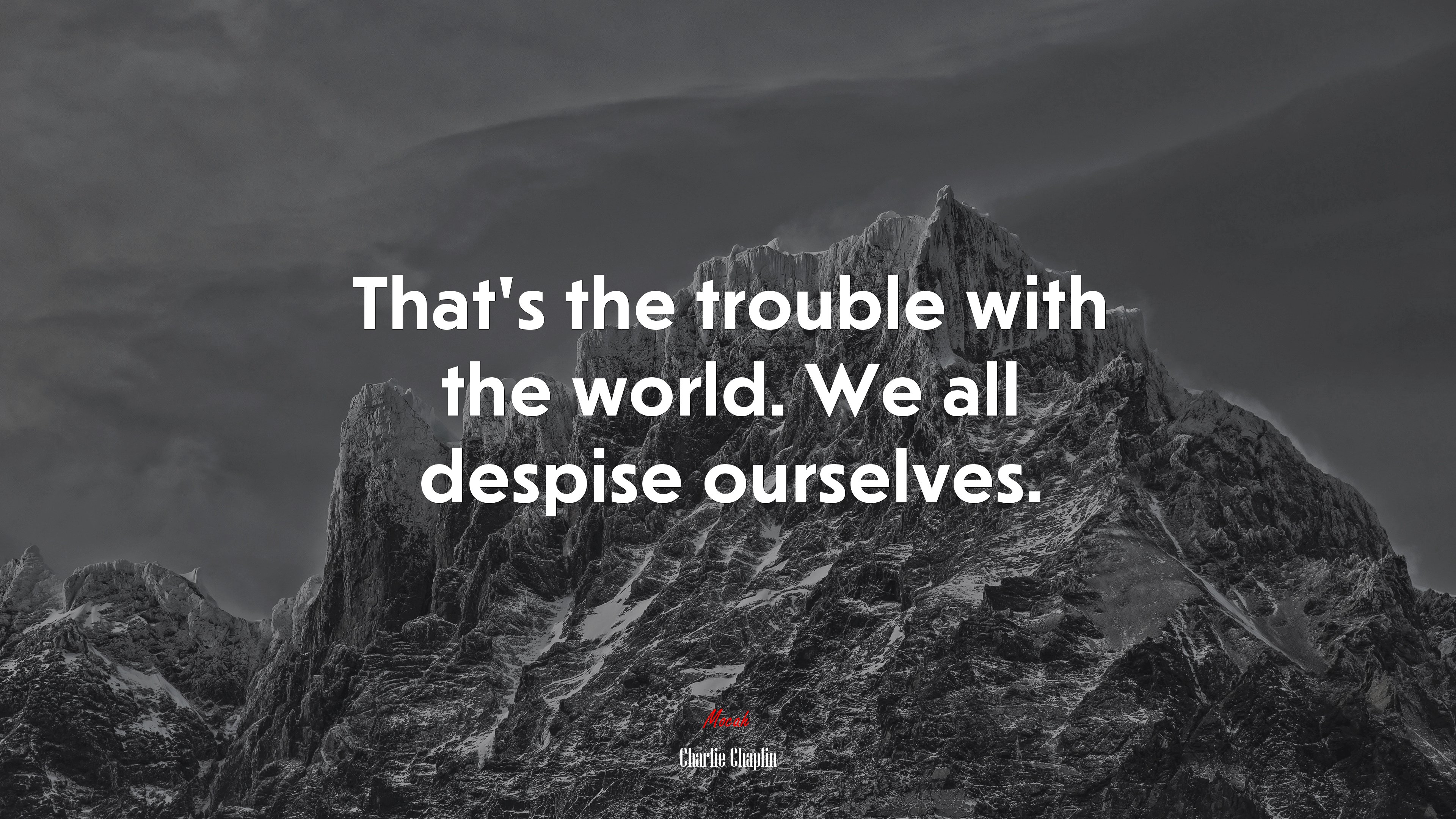 That’s the trouble with the world. We all despise ourselves. | Charlie Chaplin quote HD Wallpaper