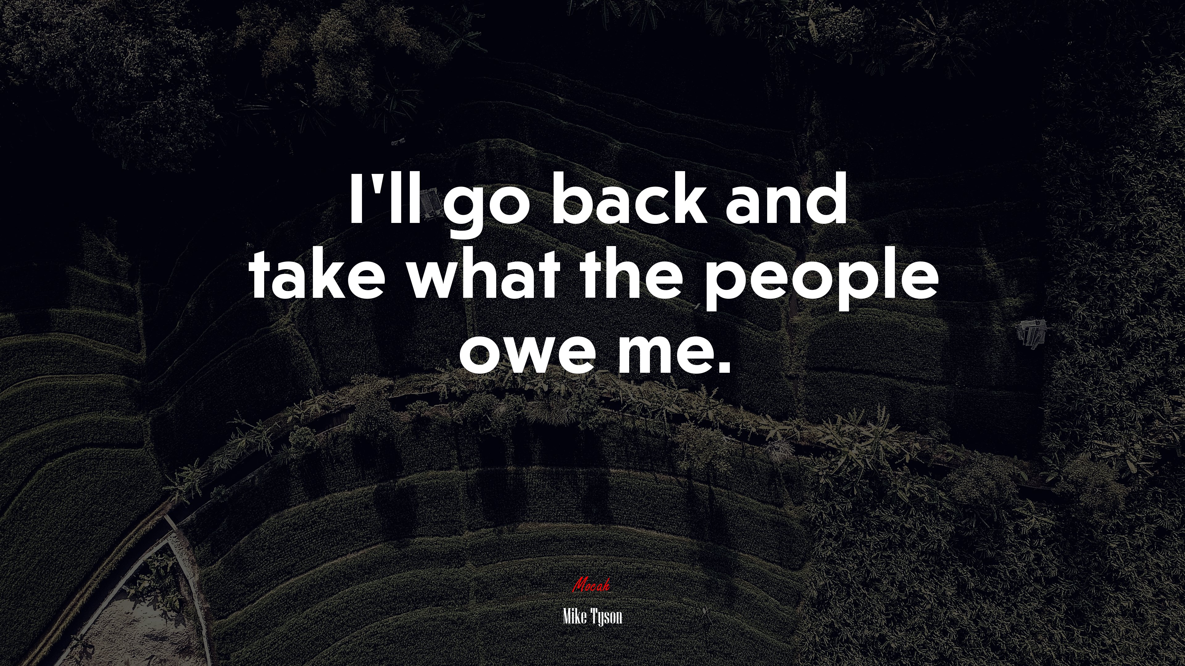 I’ll go back and take what the people owe me. | Mike Tyson quote HD Wallpaper