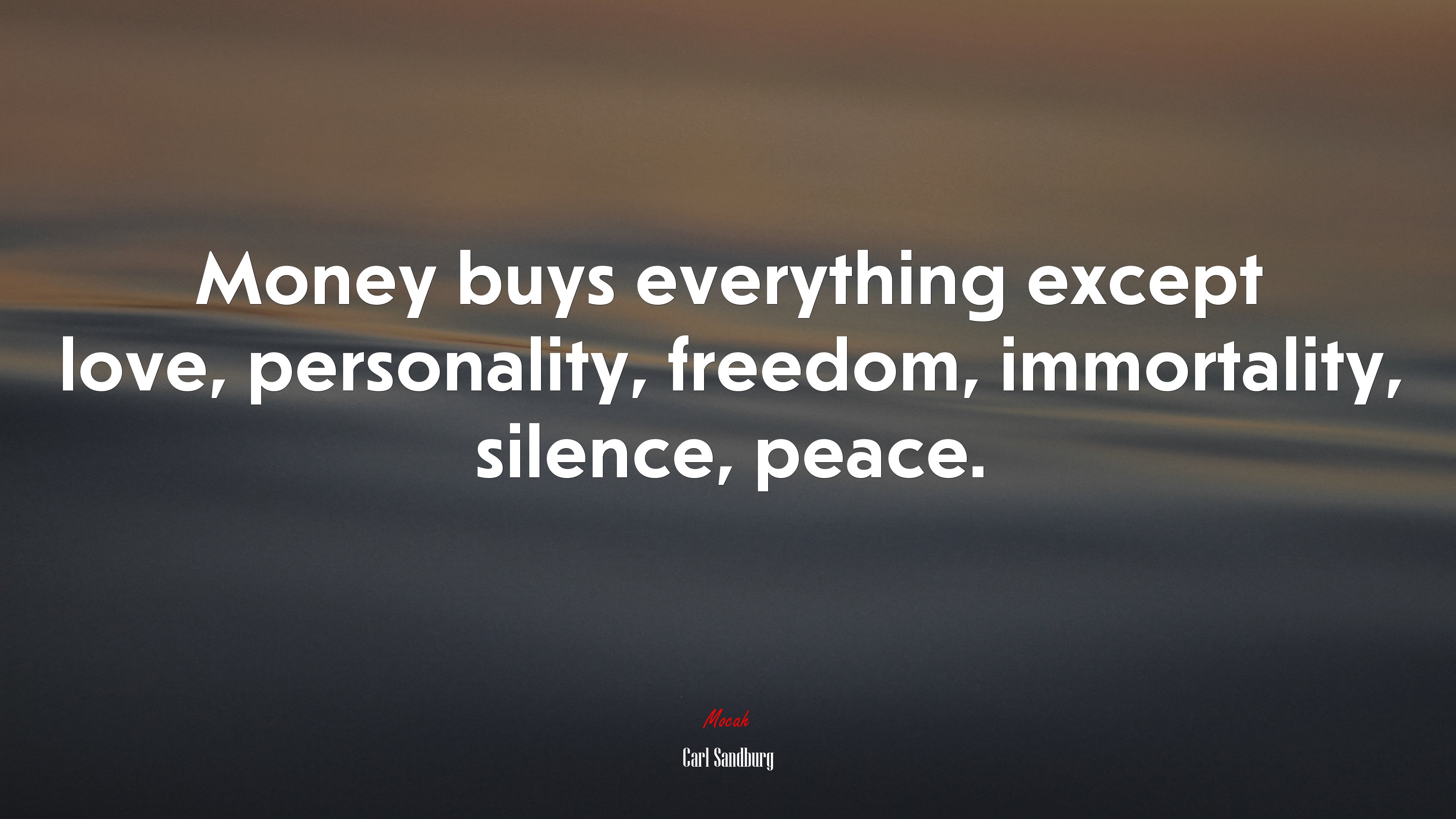 Money buys everything except love, personality, freedom, immortality, silence, peace. | Carl Sandburg quote HD Wallpaper