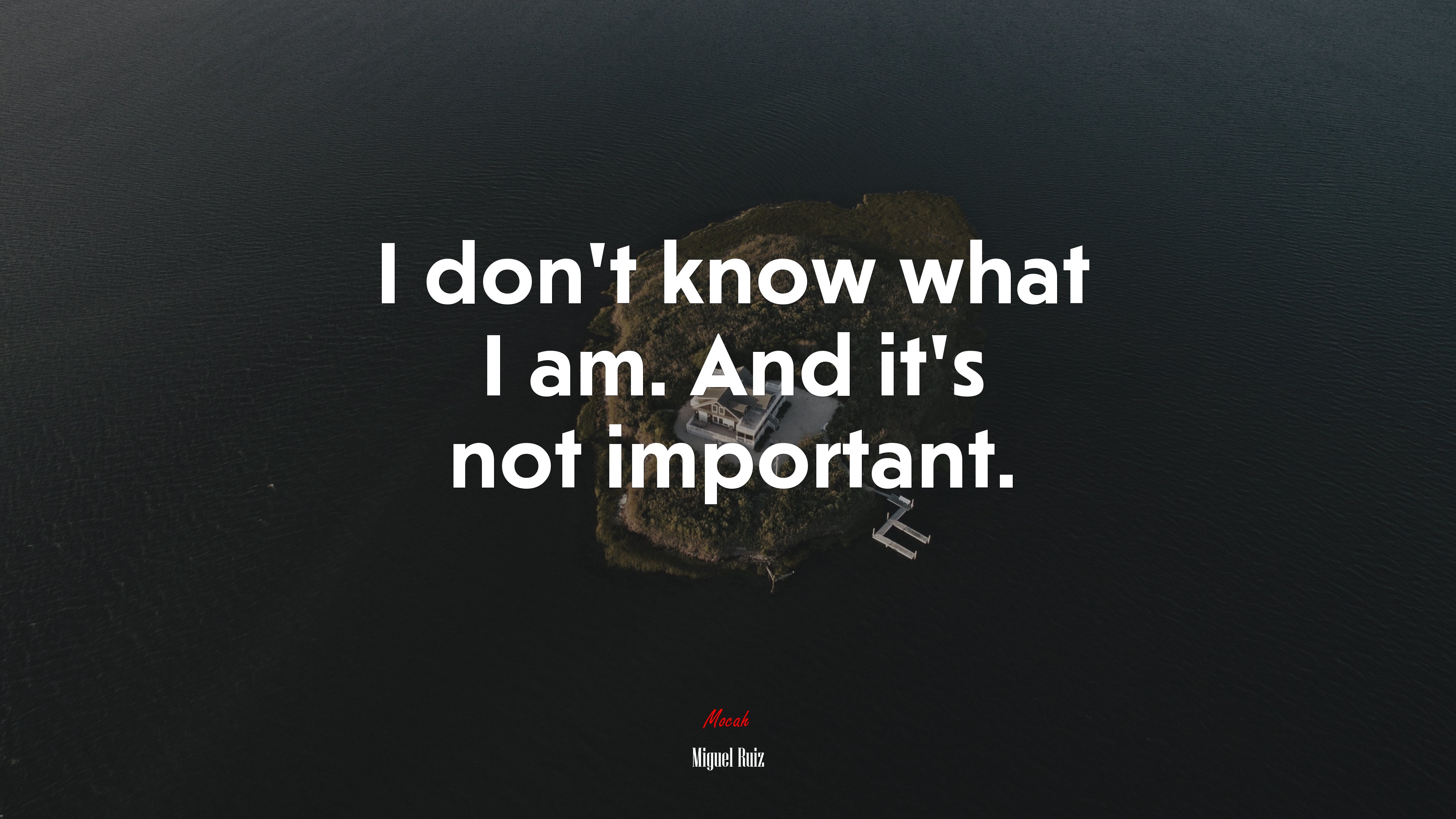 I don’t know what I am. And it’s not important. | Miguel Ruiz quote HD Wallpaper