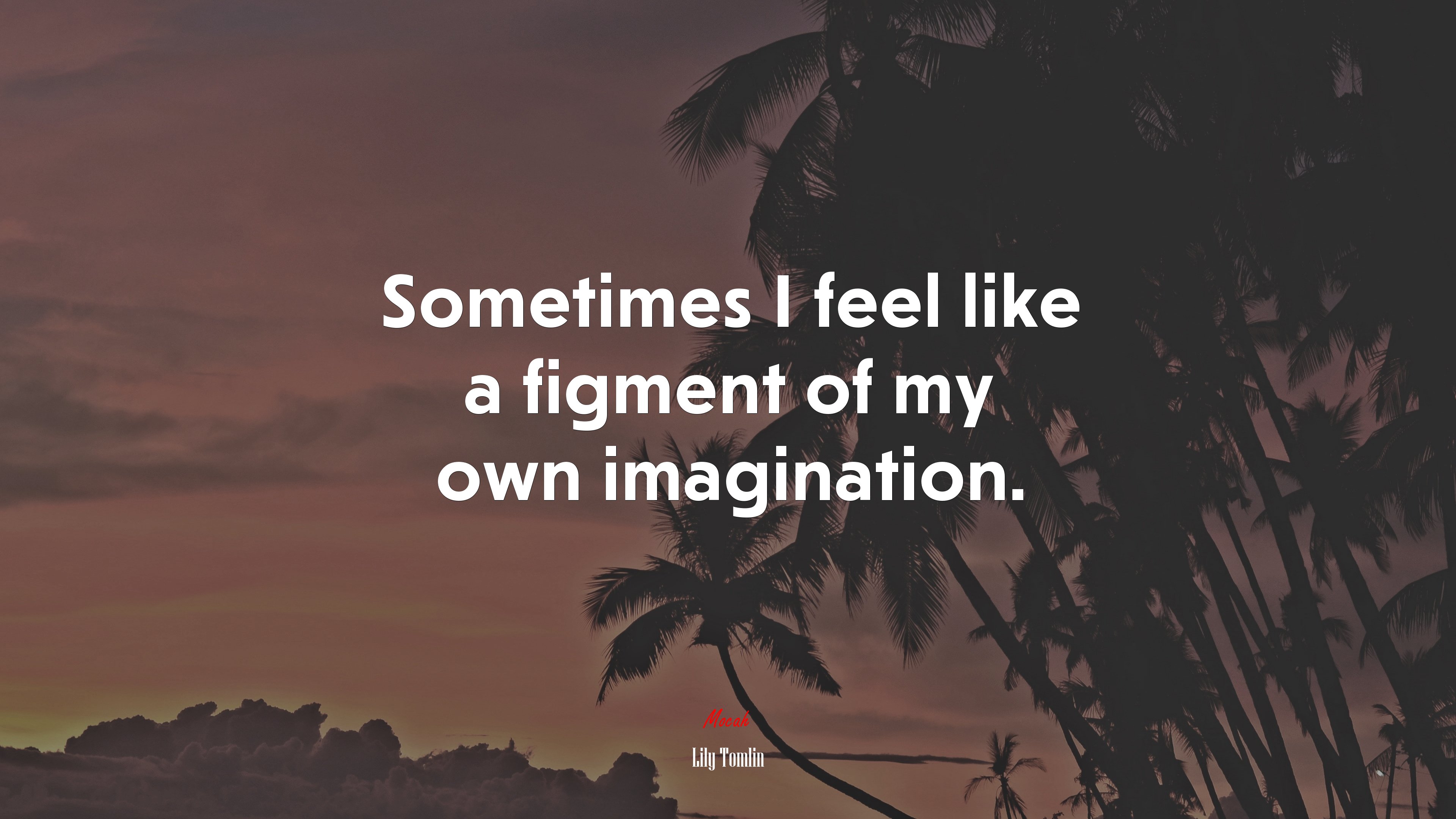 Sometimes I feel like a figment of my own imagination. | Lily Tomlin quote HD Wallpaper
