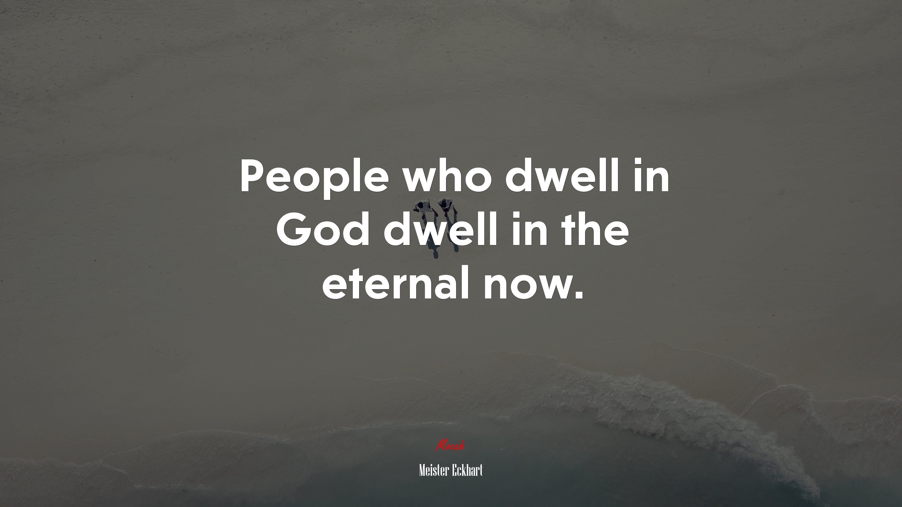 People who dwell in God dwell in the eternal now. | Meister Eckhart quote HD Wallpaper