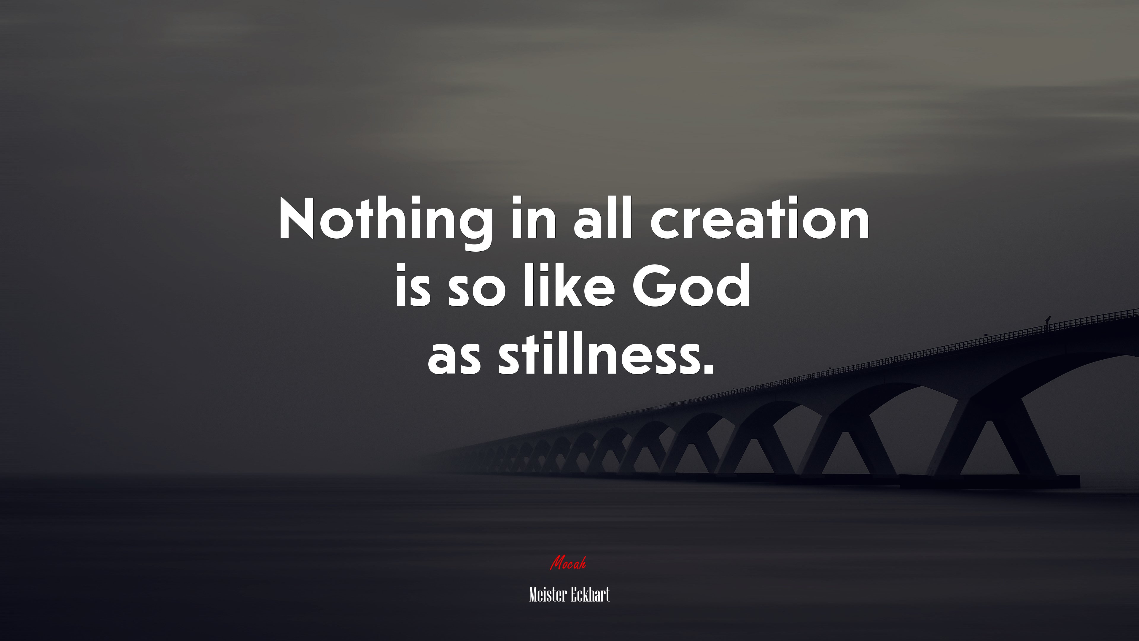 Nothing in all creation is so like God as stillness. | Meister Eckhart quote HD Wallpaper