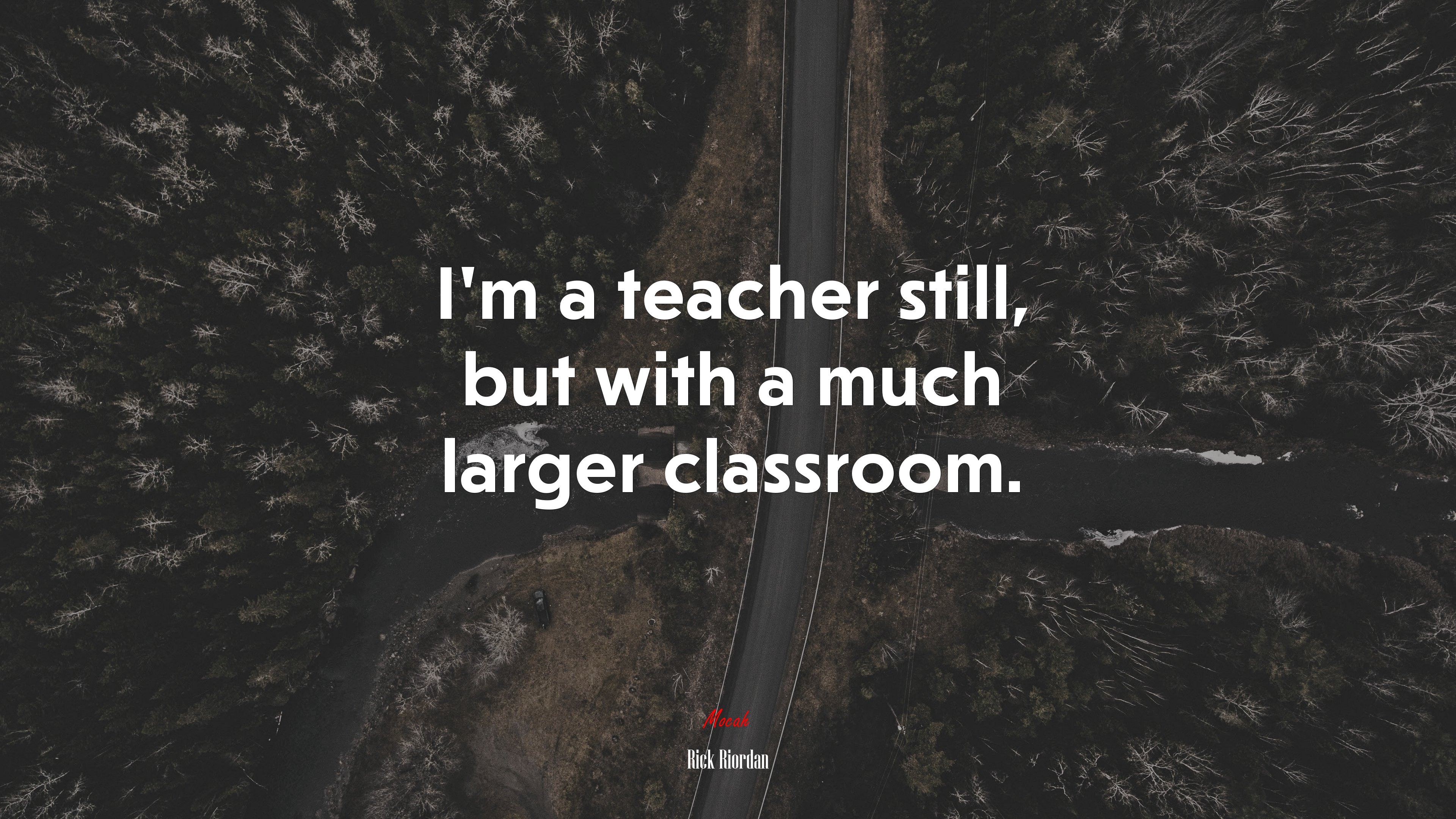 I’m a teacher still, but with a much larger classroom. | Rick Riordan quote HD Wallpaper