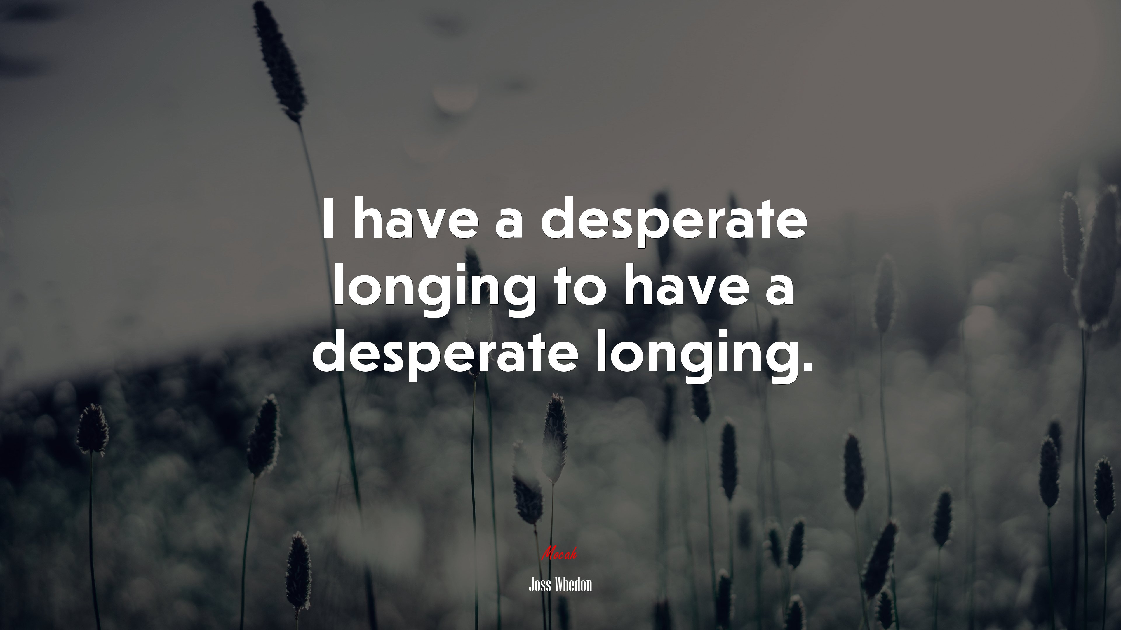 I have a desperate longing to have a desperate longing. | Joss Whedon quote HD Wallpaper