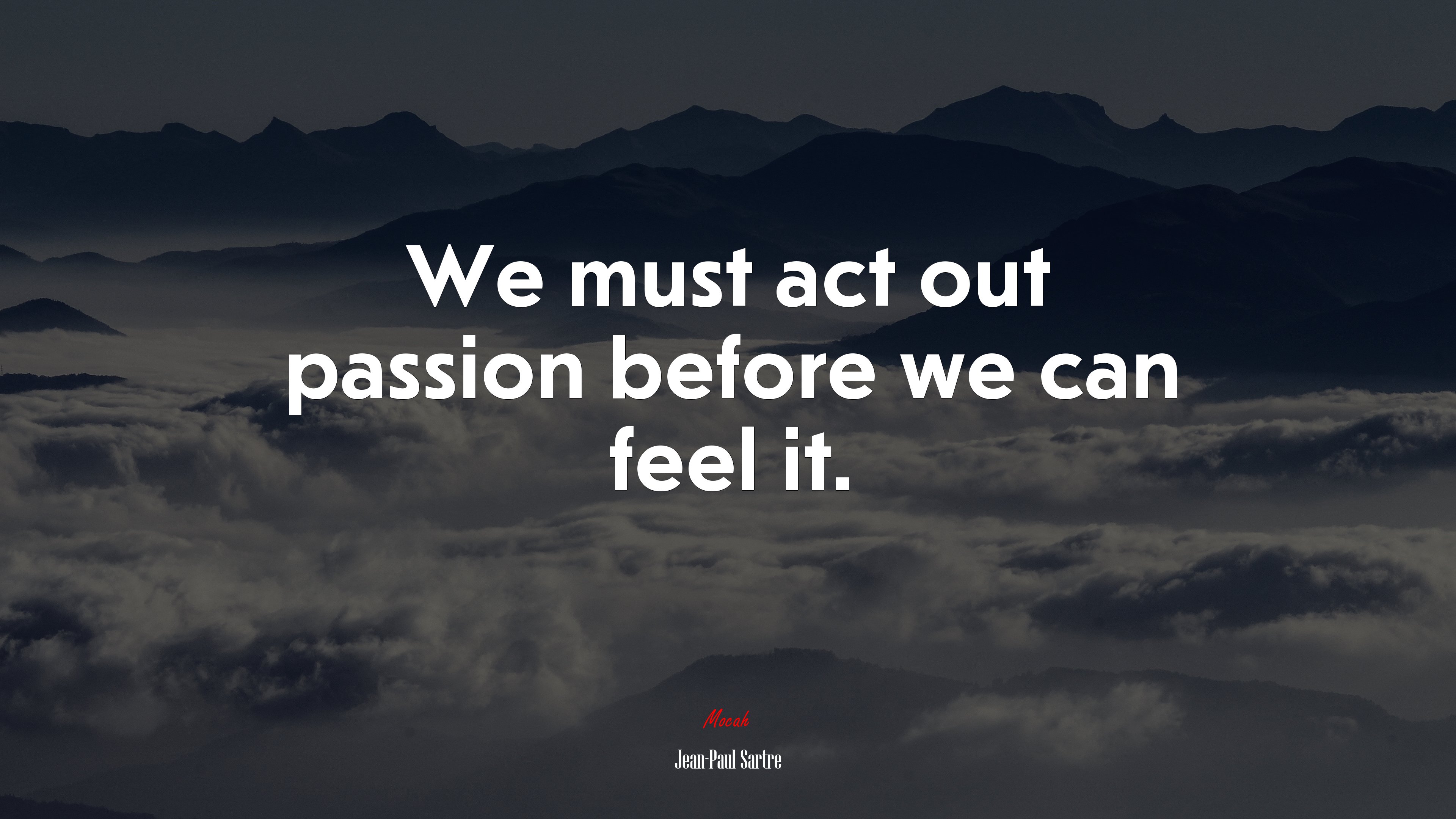 We must act out passion before we can feel it. | Jean-Paul Sartre quote HD Wallpaper