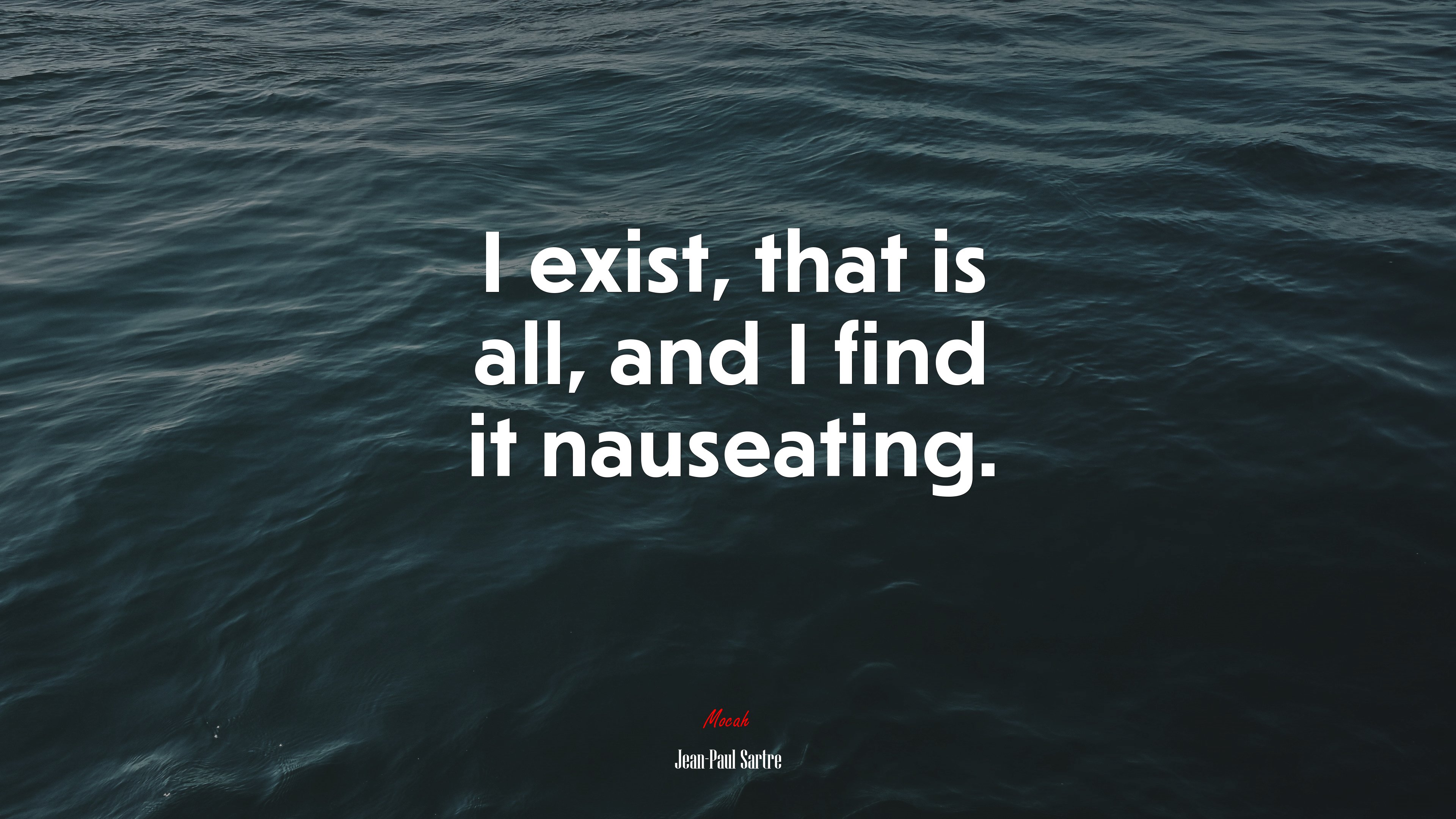 I exist, that is all, and I find it nauseating. | Jean-Paul Sartre quote HD Wallpaper