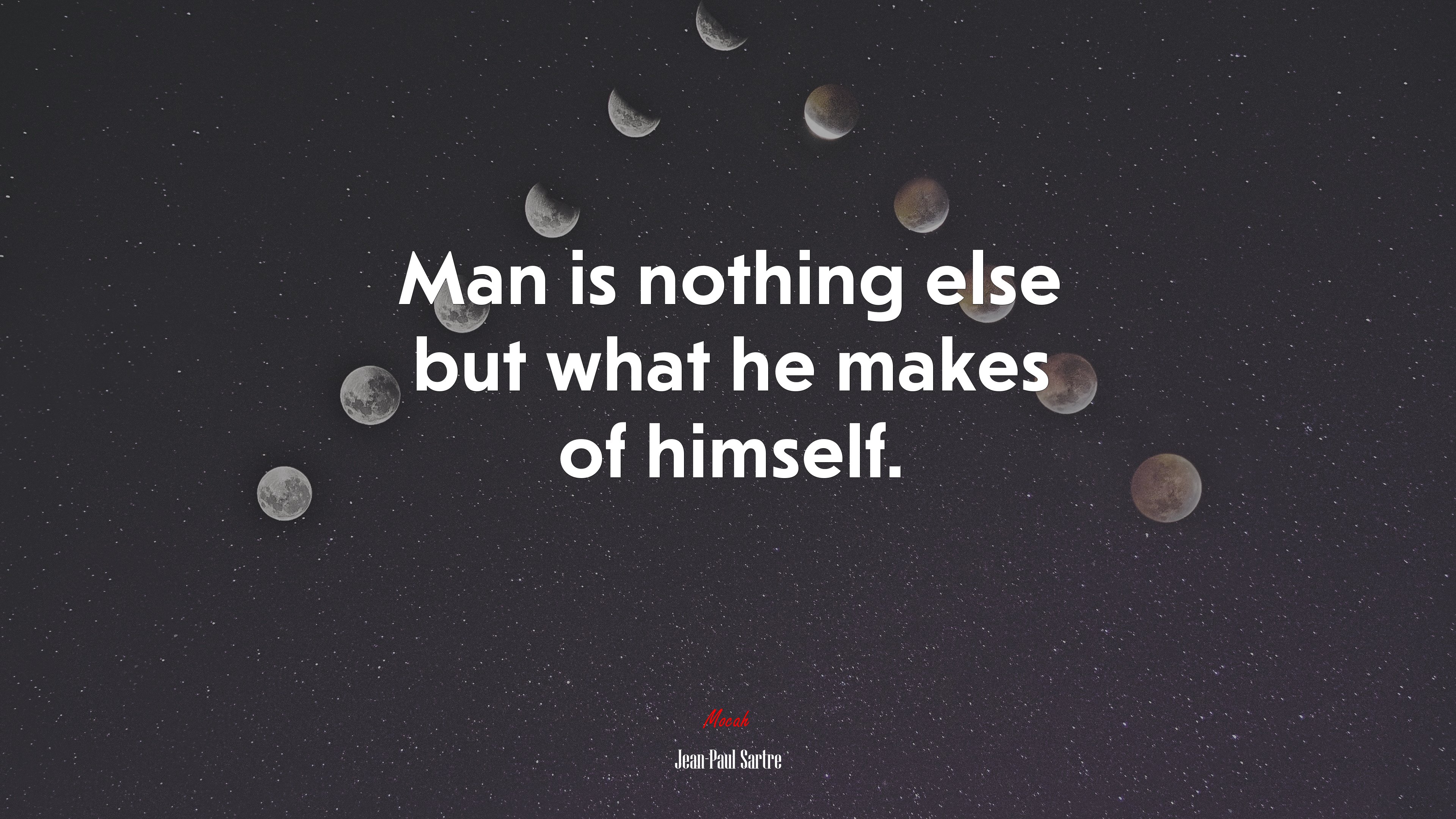 Man is nothing else but what he makes of himself. | Jean-Paul Sartre quote HD Wallpaper