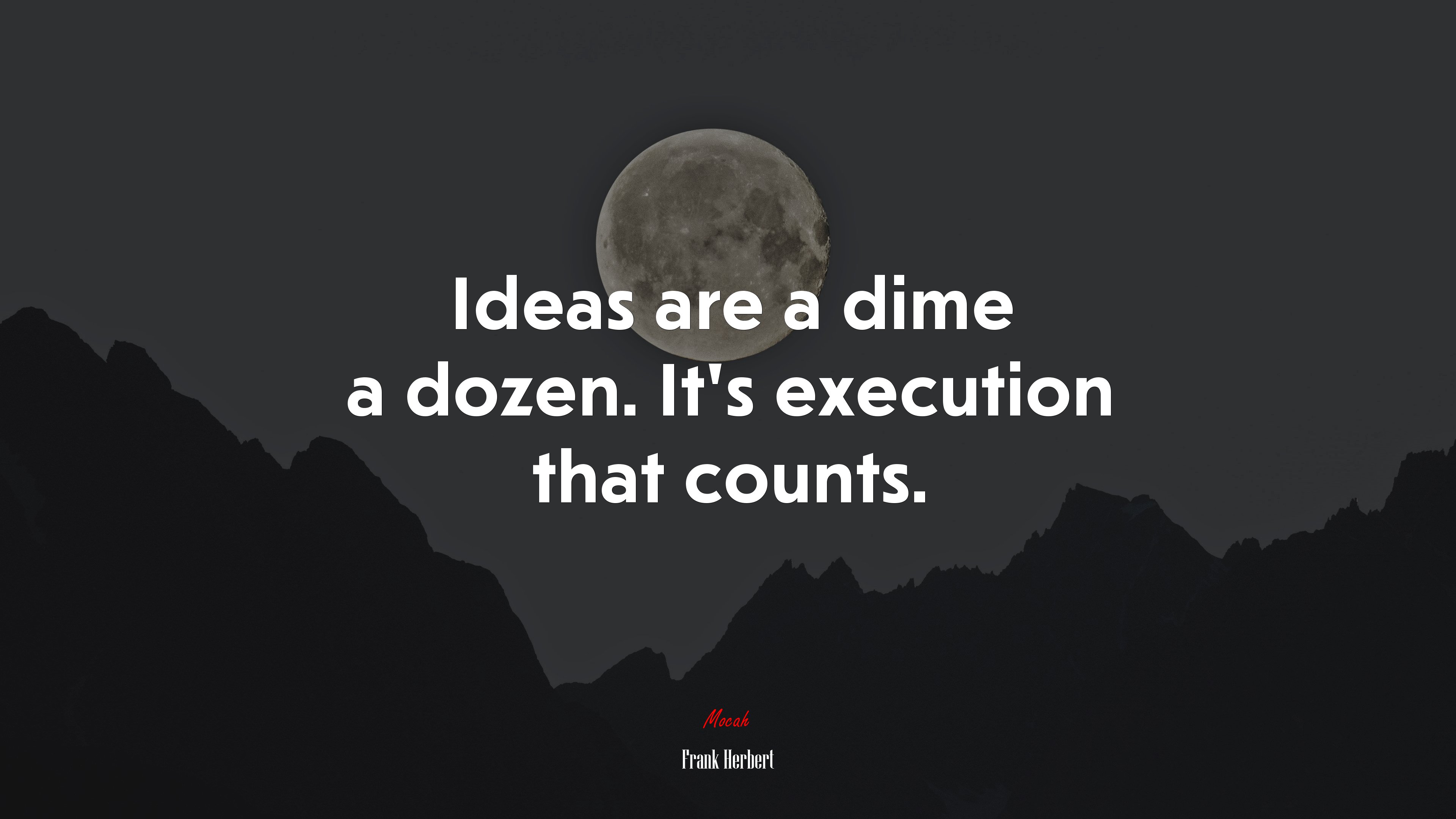 Ideas are a dime a dozen. It’s execution that counts. | Frank Herbert quote HD Wallpaper