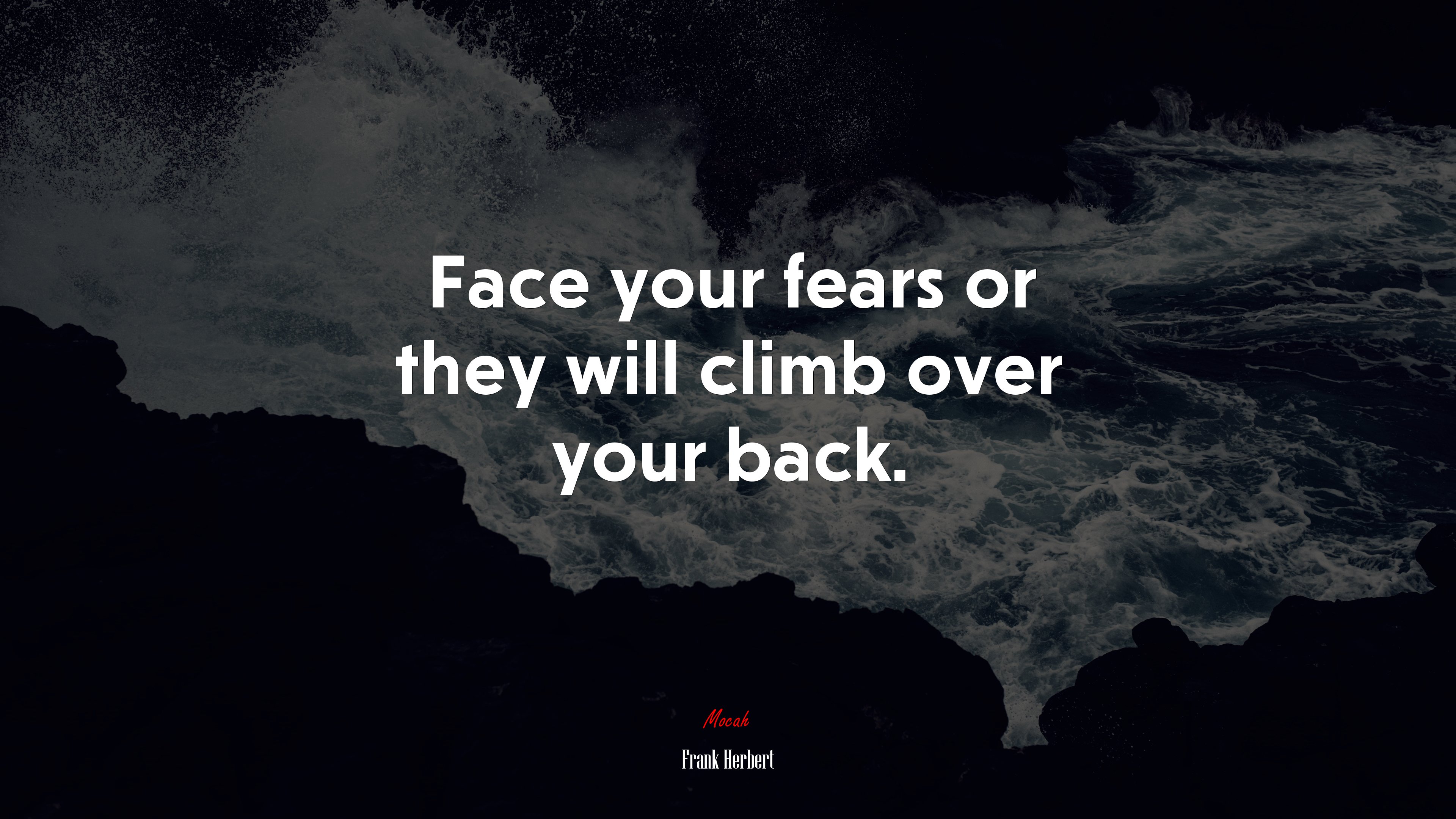 Face your fears or they will climb over your back. | Frank Herbert quote HD Wallpaper
