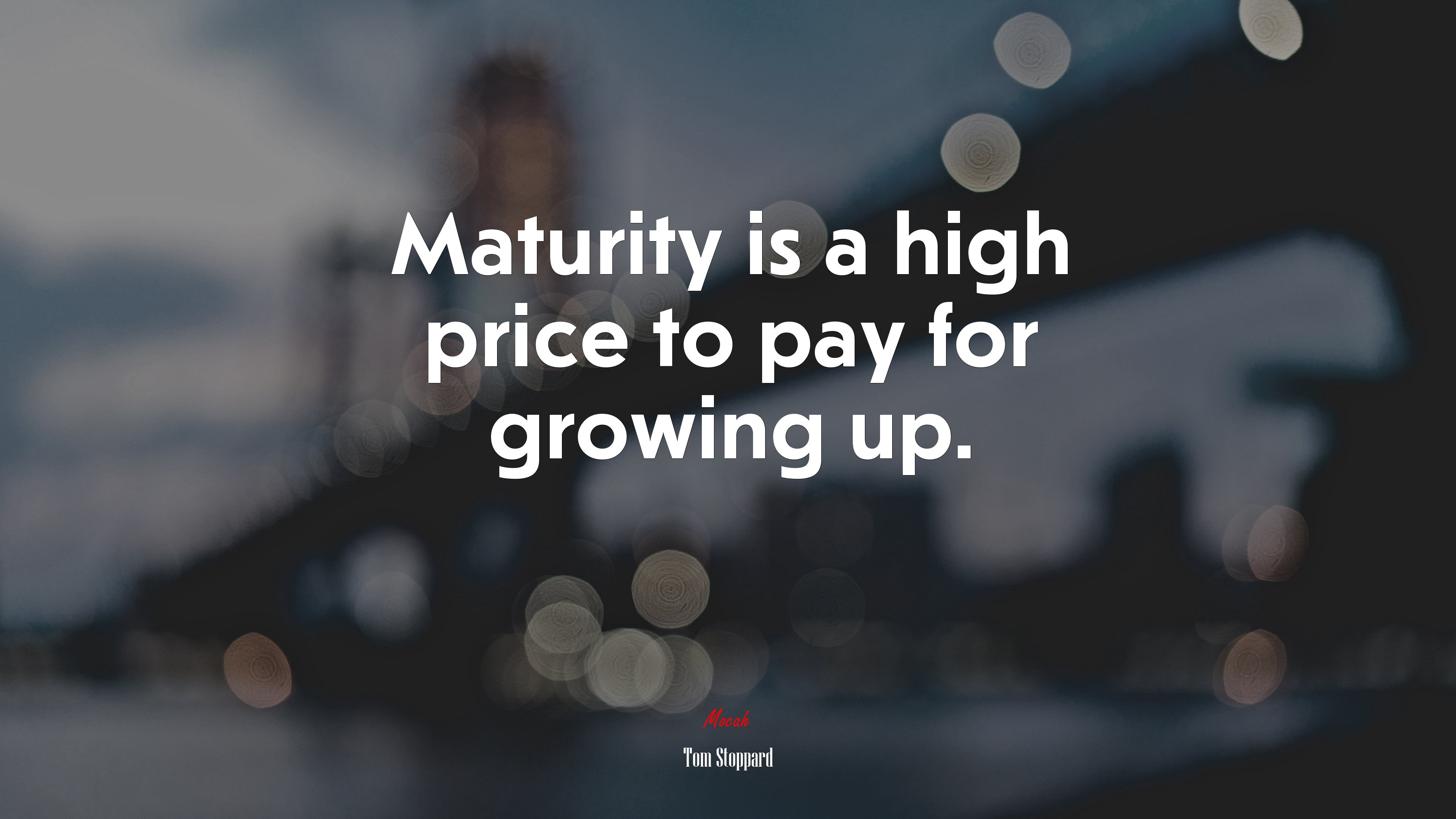 Maturity is a high price to pay for growing up. | Tom Stoppard quote HD Wallpaper