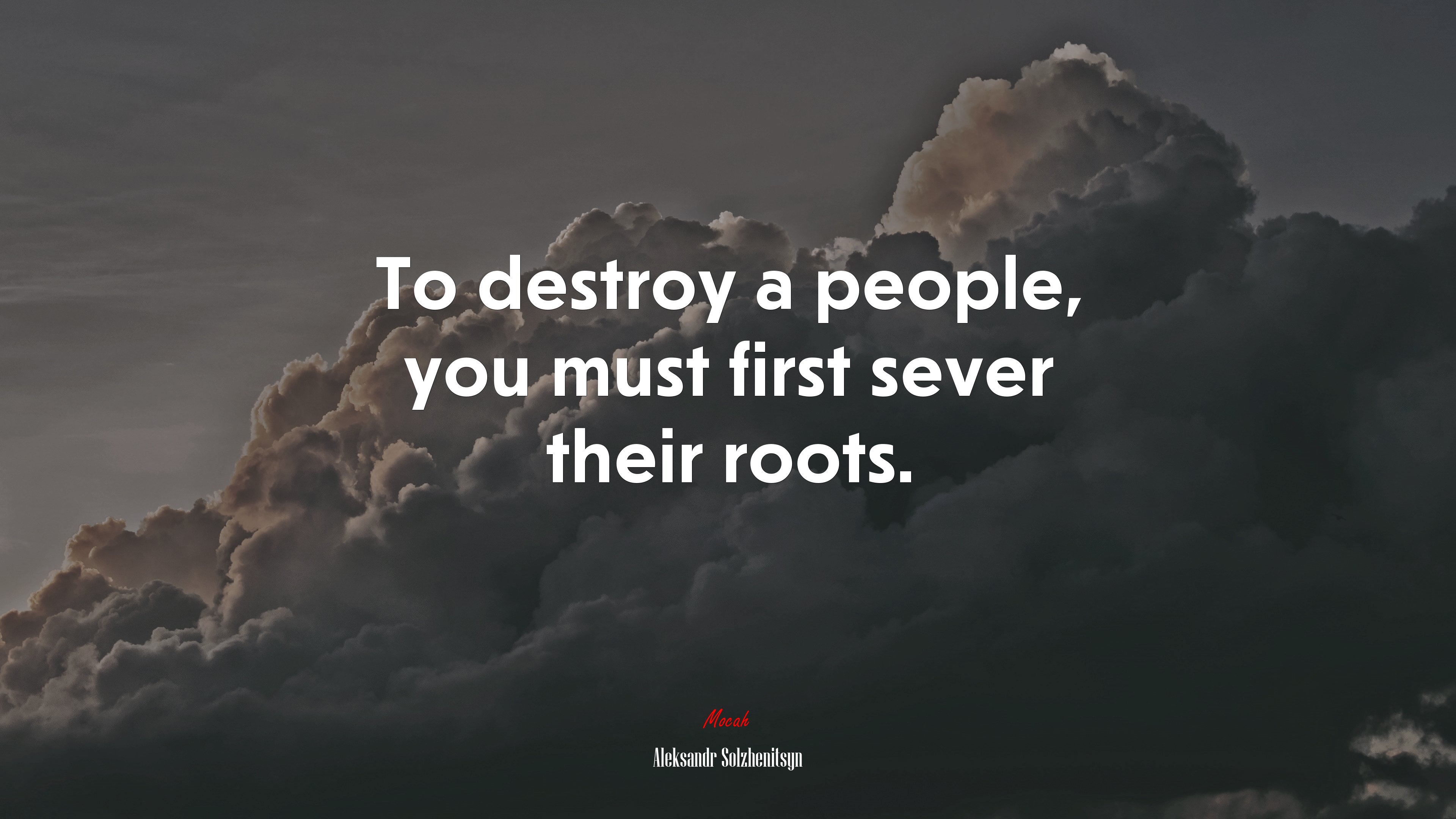 To destroy a people, you must first sever their roots. | Aleksandr Solzhenitsyn quote HD Wallpaper