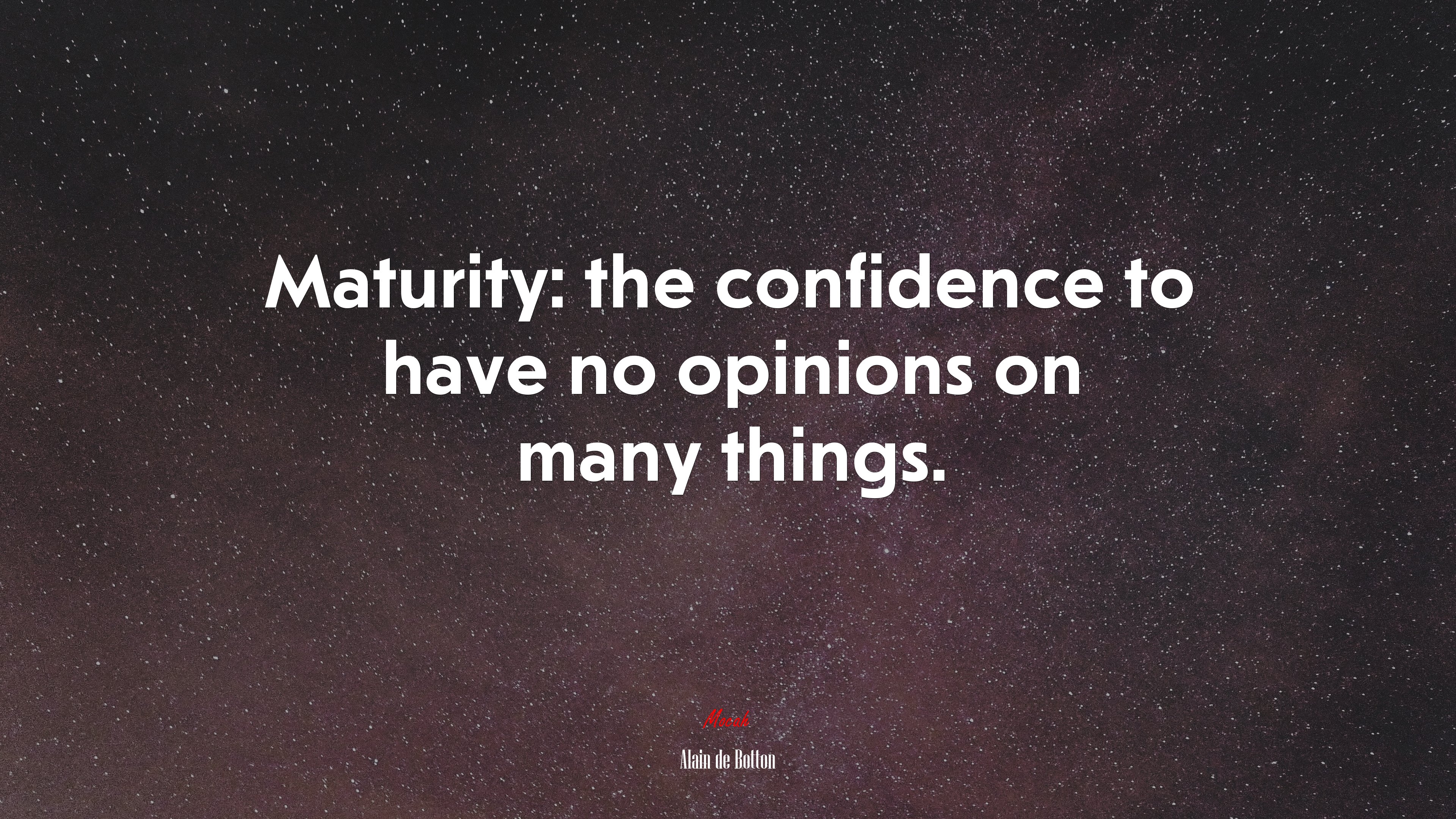 Maturity: the confidence to have no opinions on many things. | Alain de Botton quote HD Wallpaper