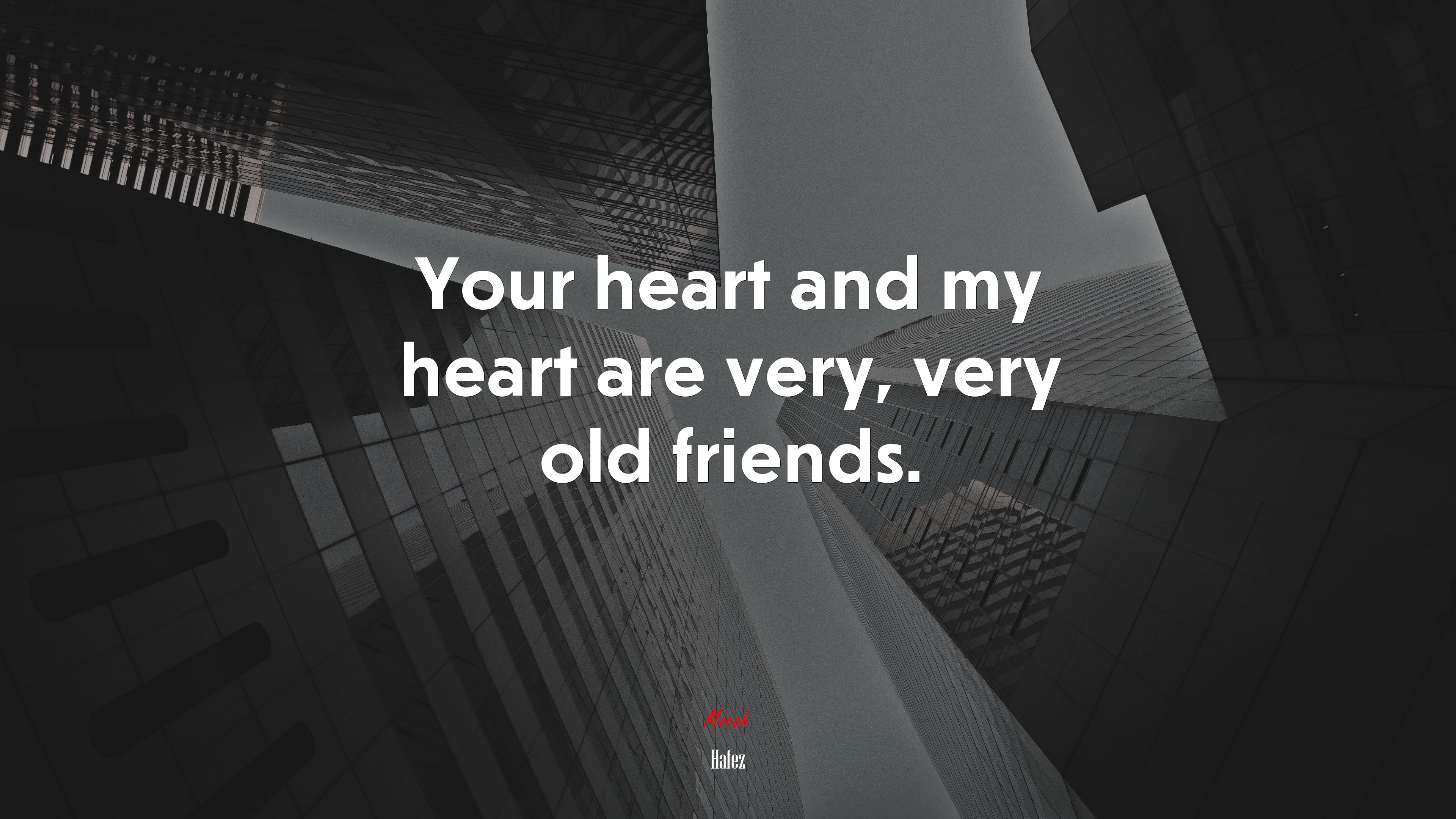 Your heart and my heart are very, very old friends. | Hafez quote HD Wallpaper