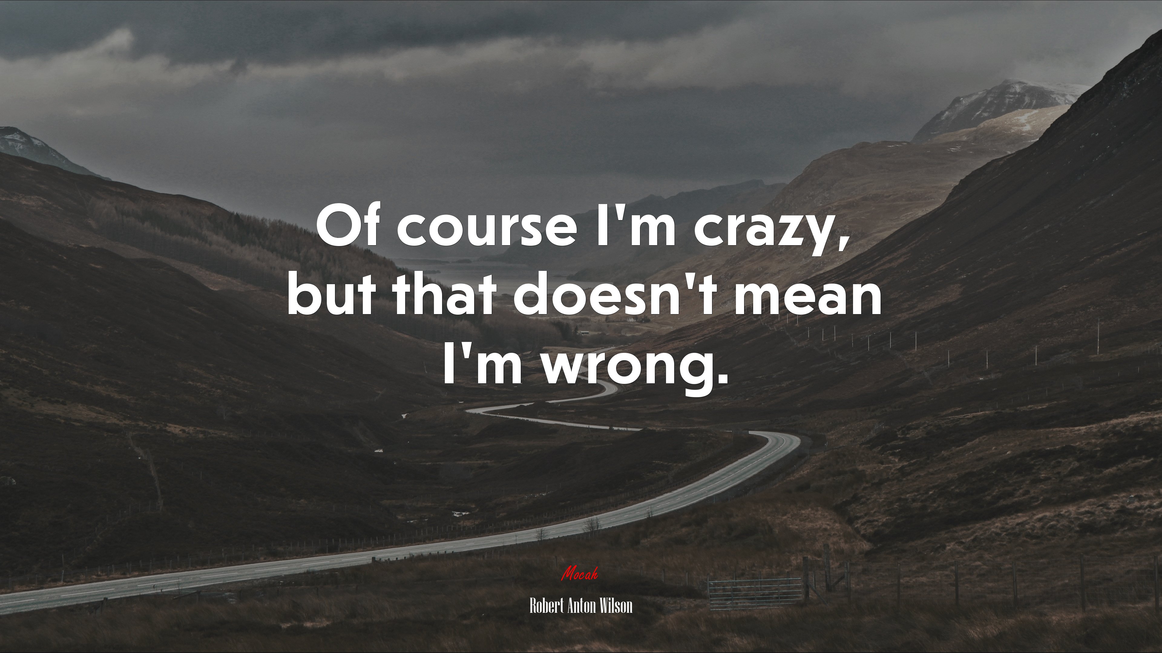Of course I’m crazy, but that doesn’t mean I’m wrong. | Robert Anton Wilson quote HD Wallpaper
