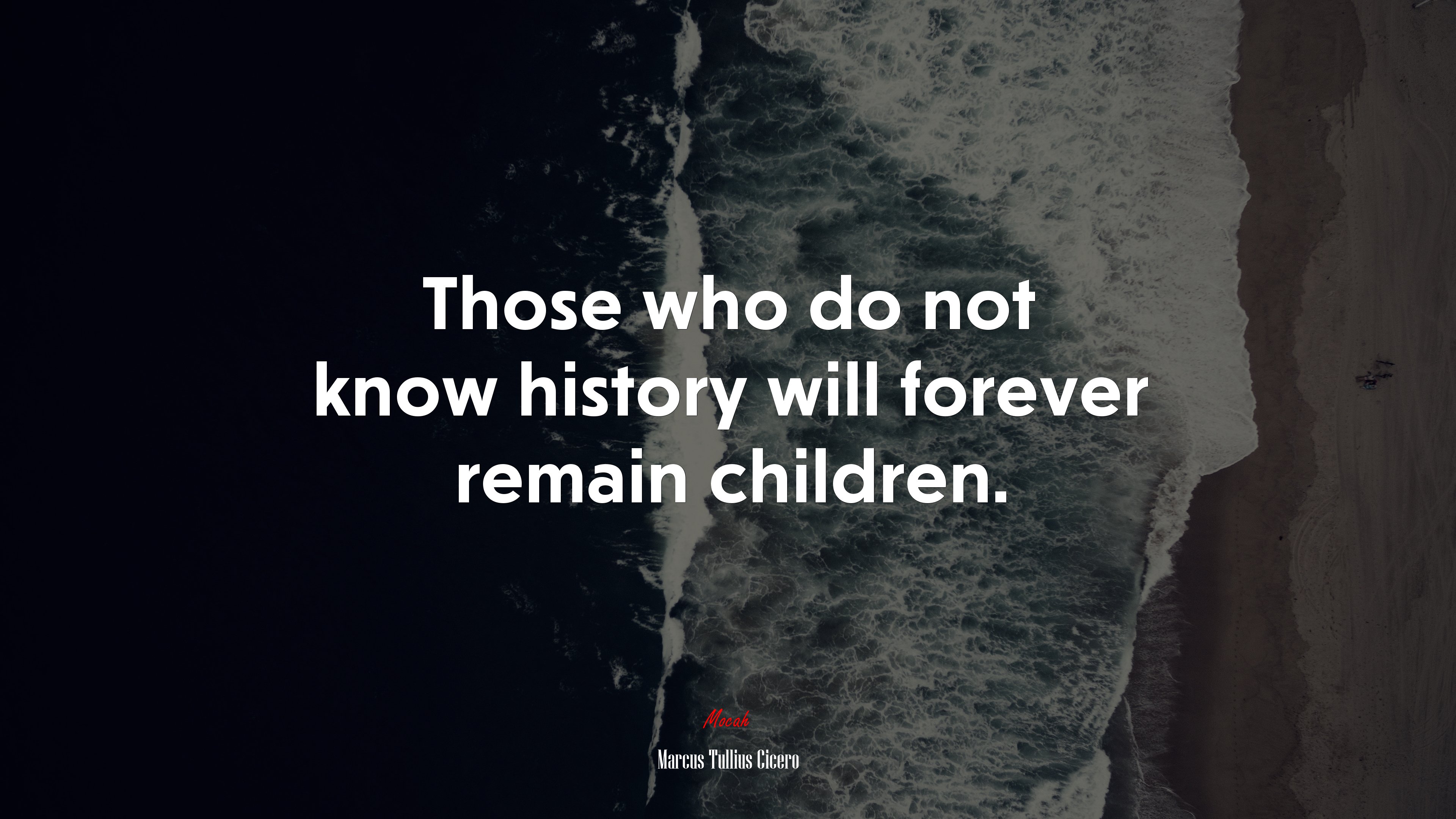Those who do not know history will forever remain children. | Marcus Tullius Cicero quote HD Wallpaper