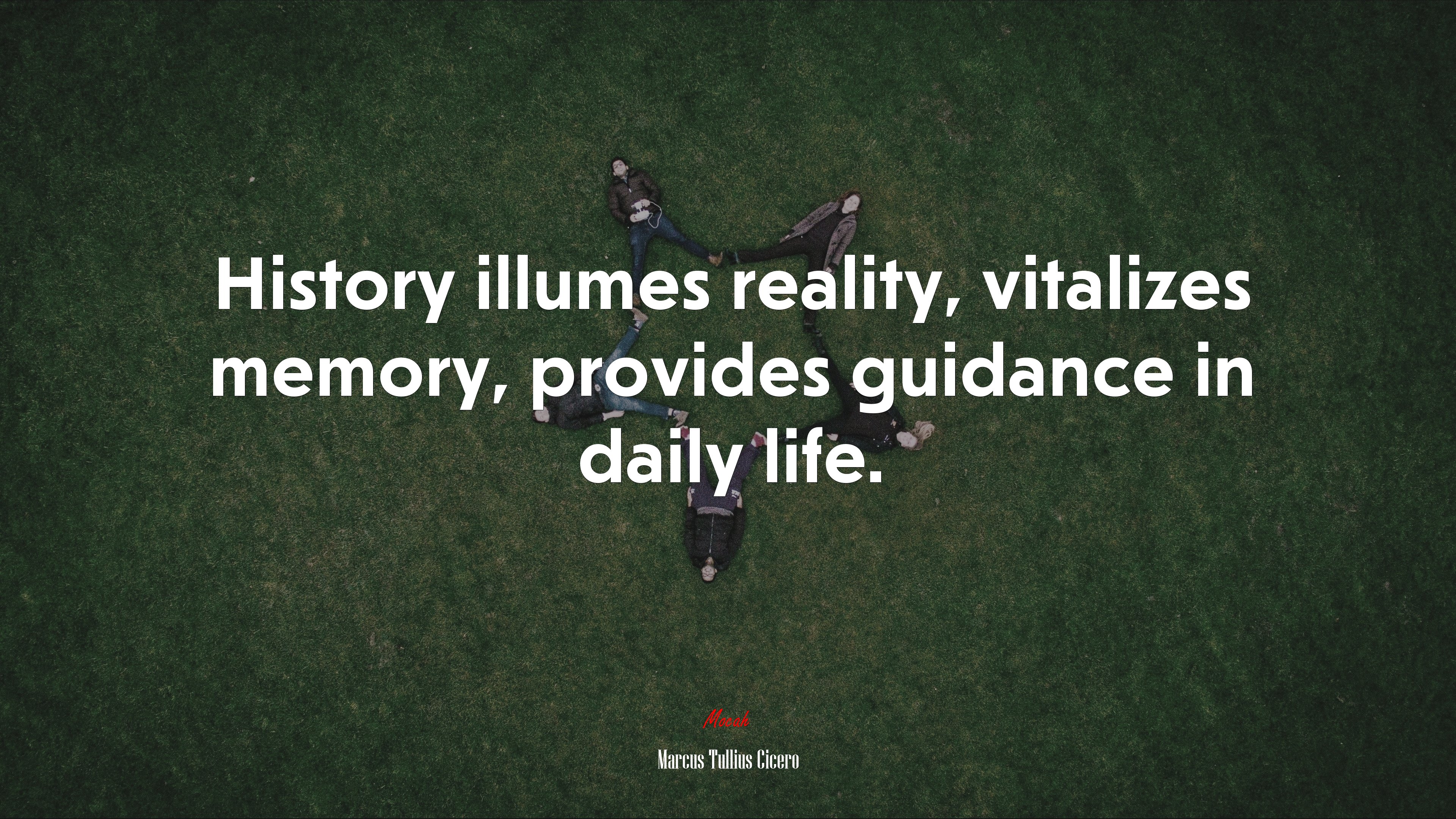 History illumes reality, vitalizes memory, provides guidance in daily life. | Marcus Tullius Cicero quote HD Wallpaper