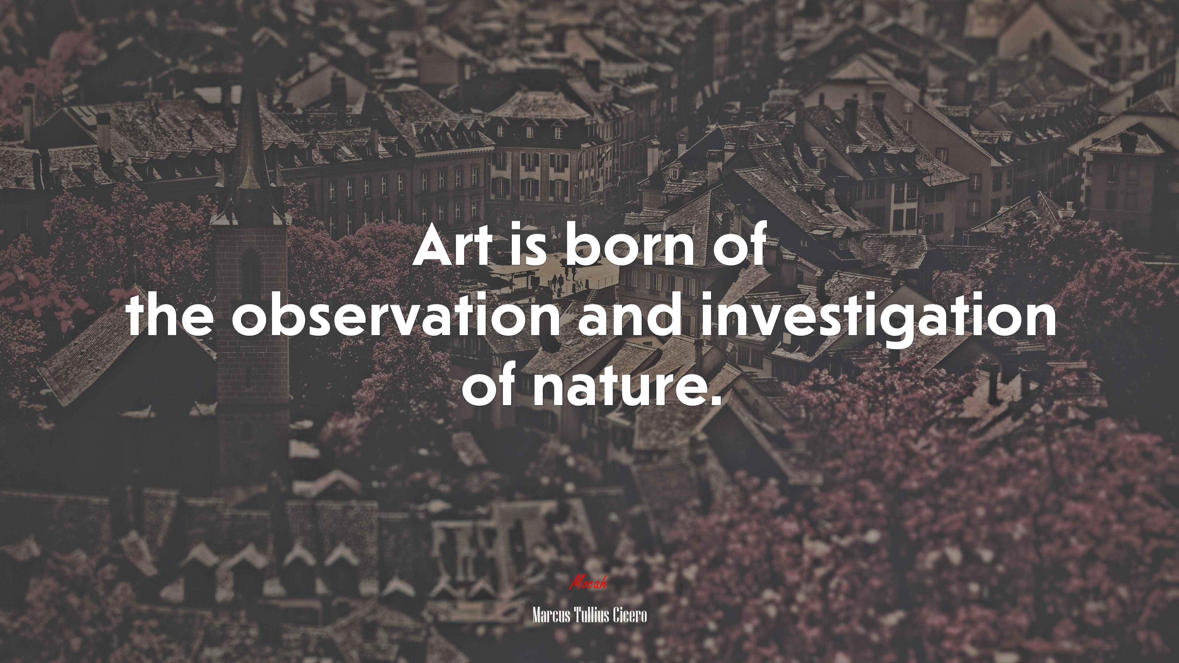 Art is born of the observation and investigation of nature. | Marcus Tullius Cicero quote HD Wallpaper