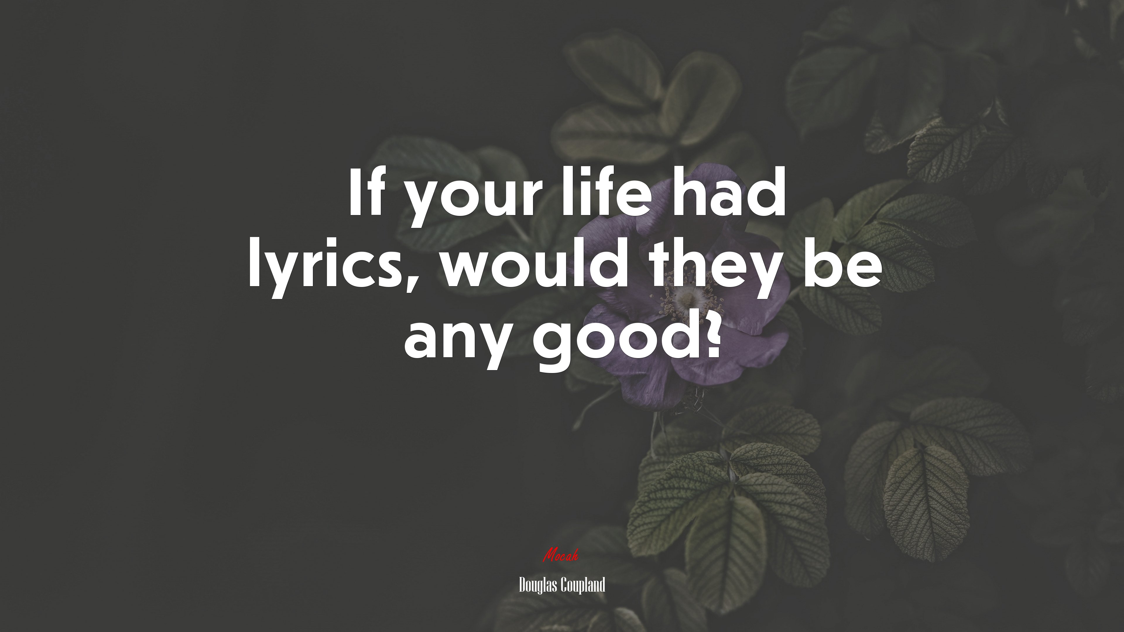 If your life had lyrics, would they be any good? | Douglas Coupland quote HD Wallpaper