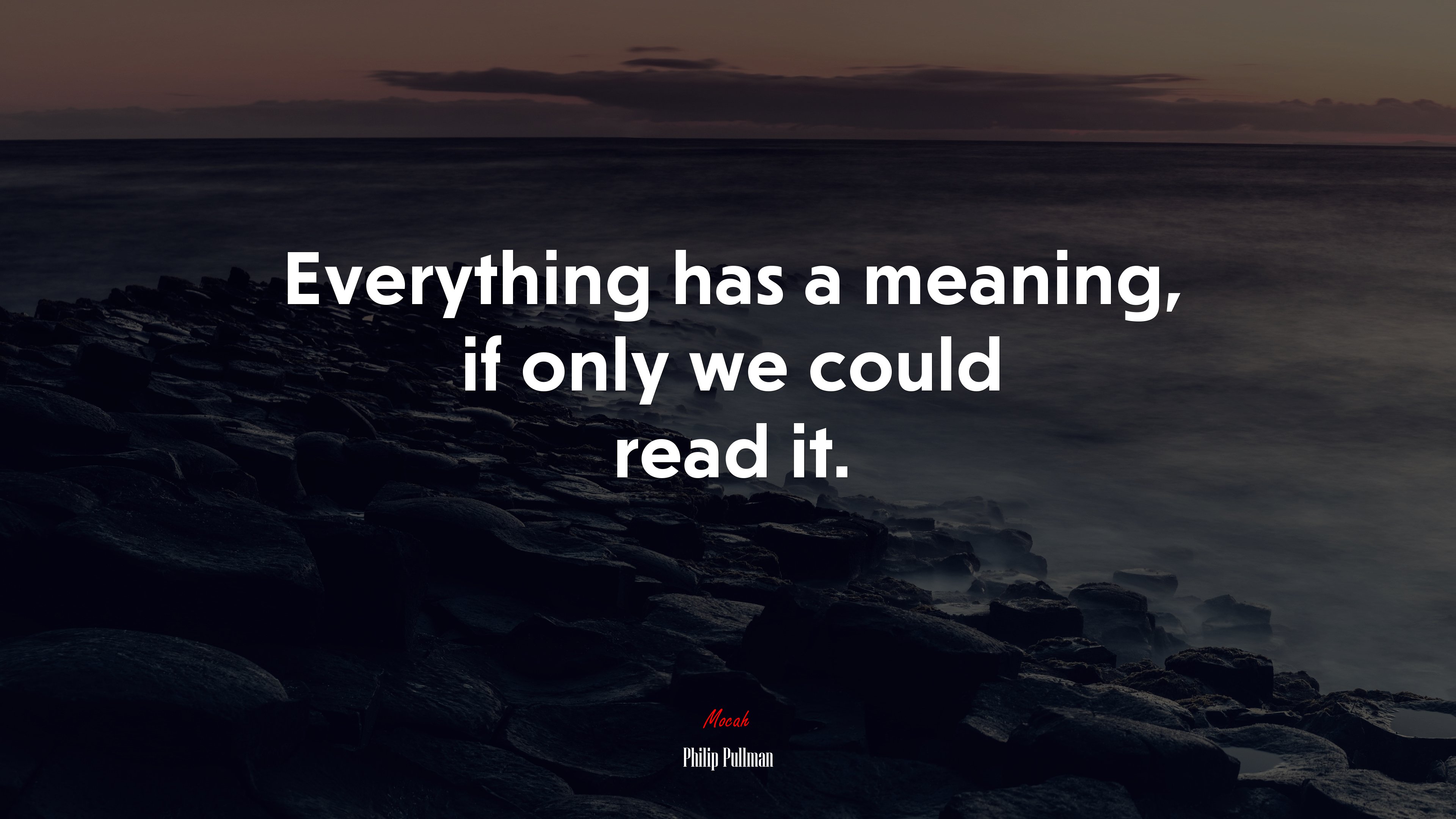 Everything has a meaning, if only we could read it. | Philip Pullman quote HD Wallpaper
