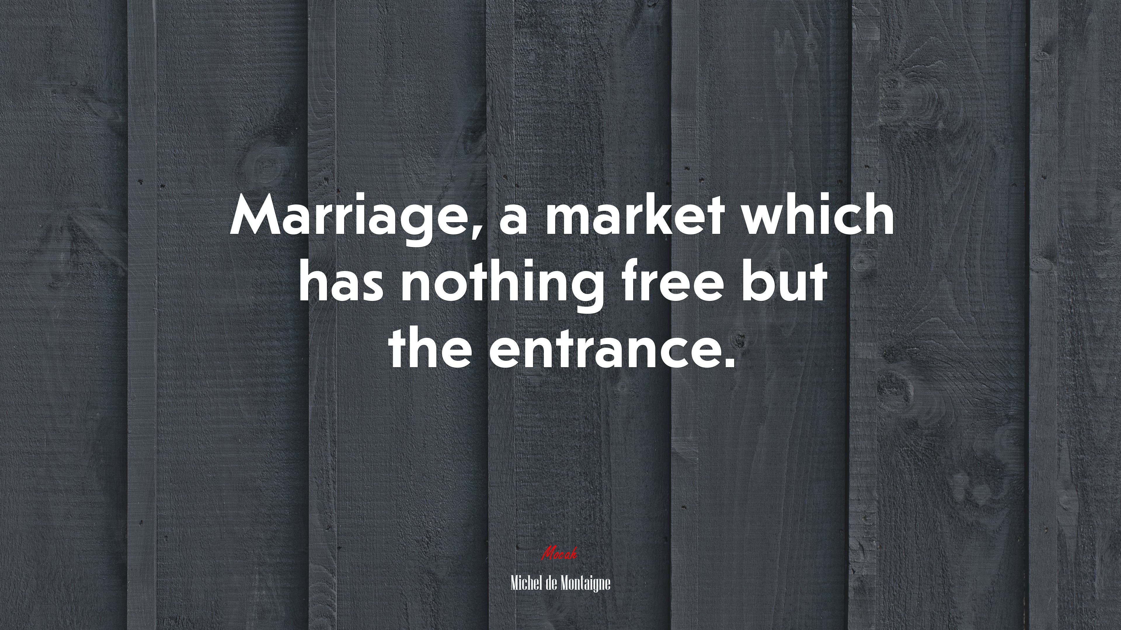 Marriage, a market which has nothing free but the entrance. | Michel de Montaigne quote HD Wallpaper