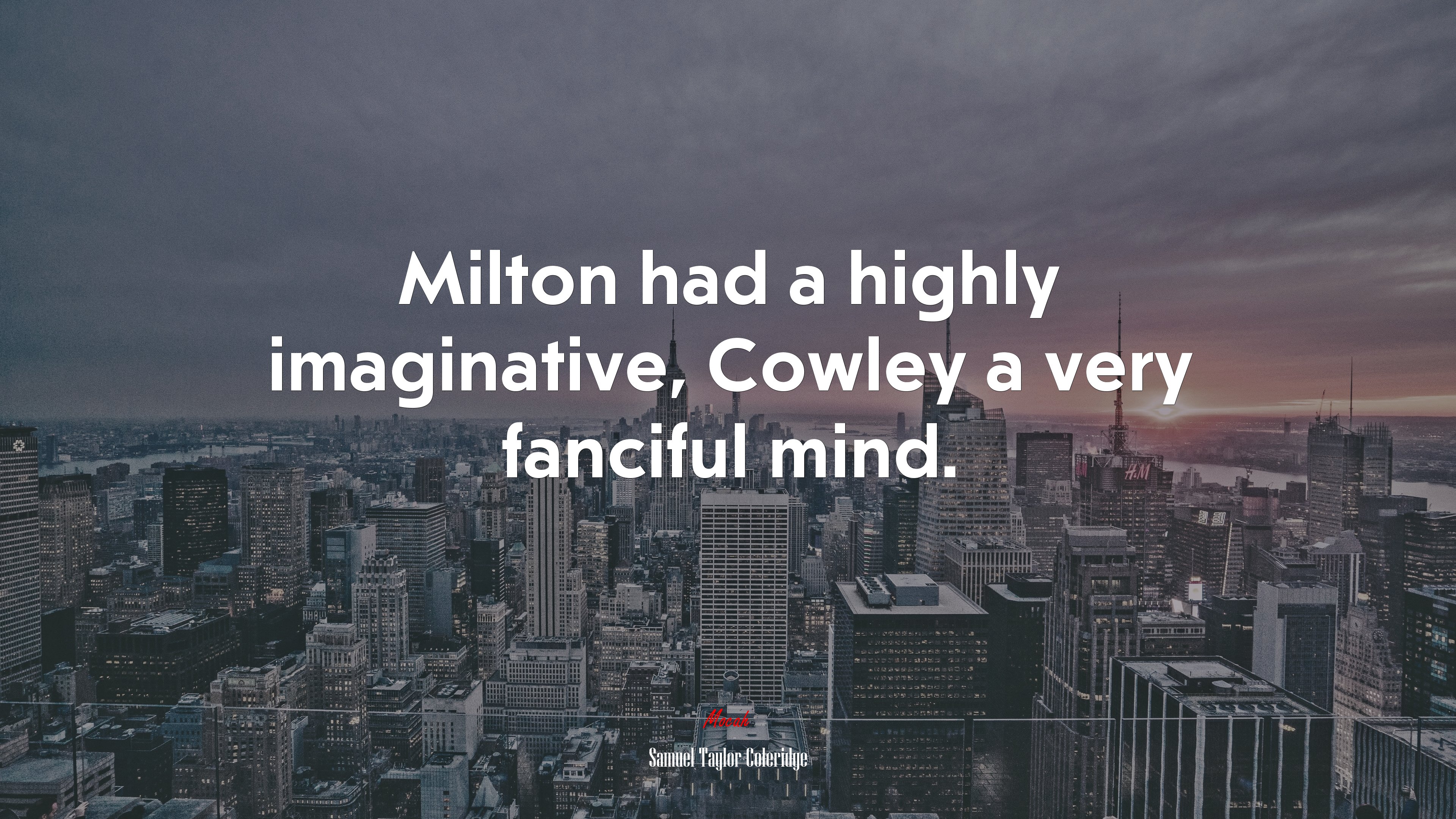 Milton had a highly imaginative, Cowley a very fanciful mind. | Samuel Taylor Coleridge quote HD Wallpaper