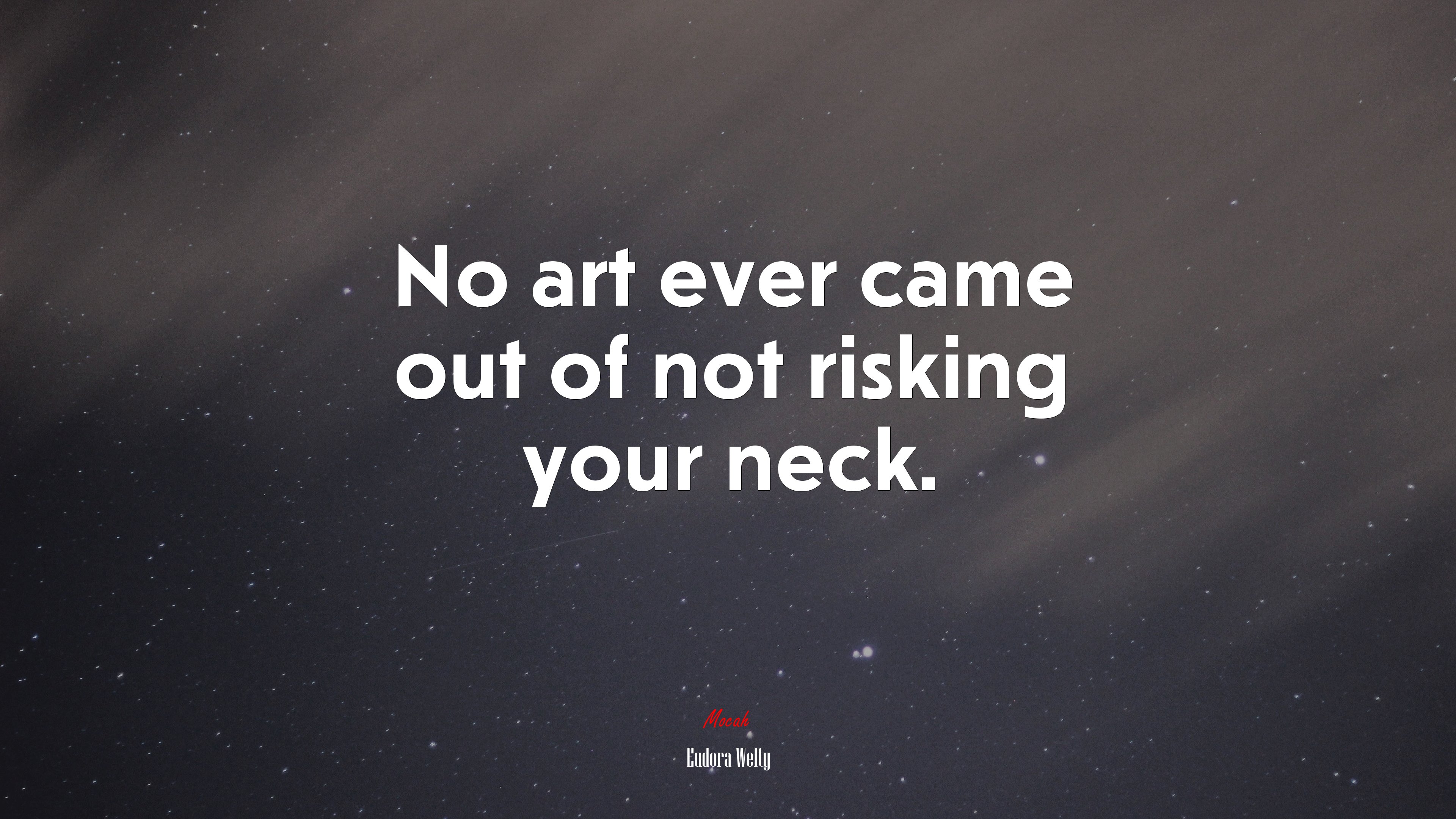 No art ever came out of not risking your neck. | Eudora Welty quote HD Wallpaper