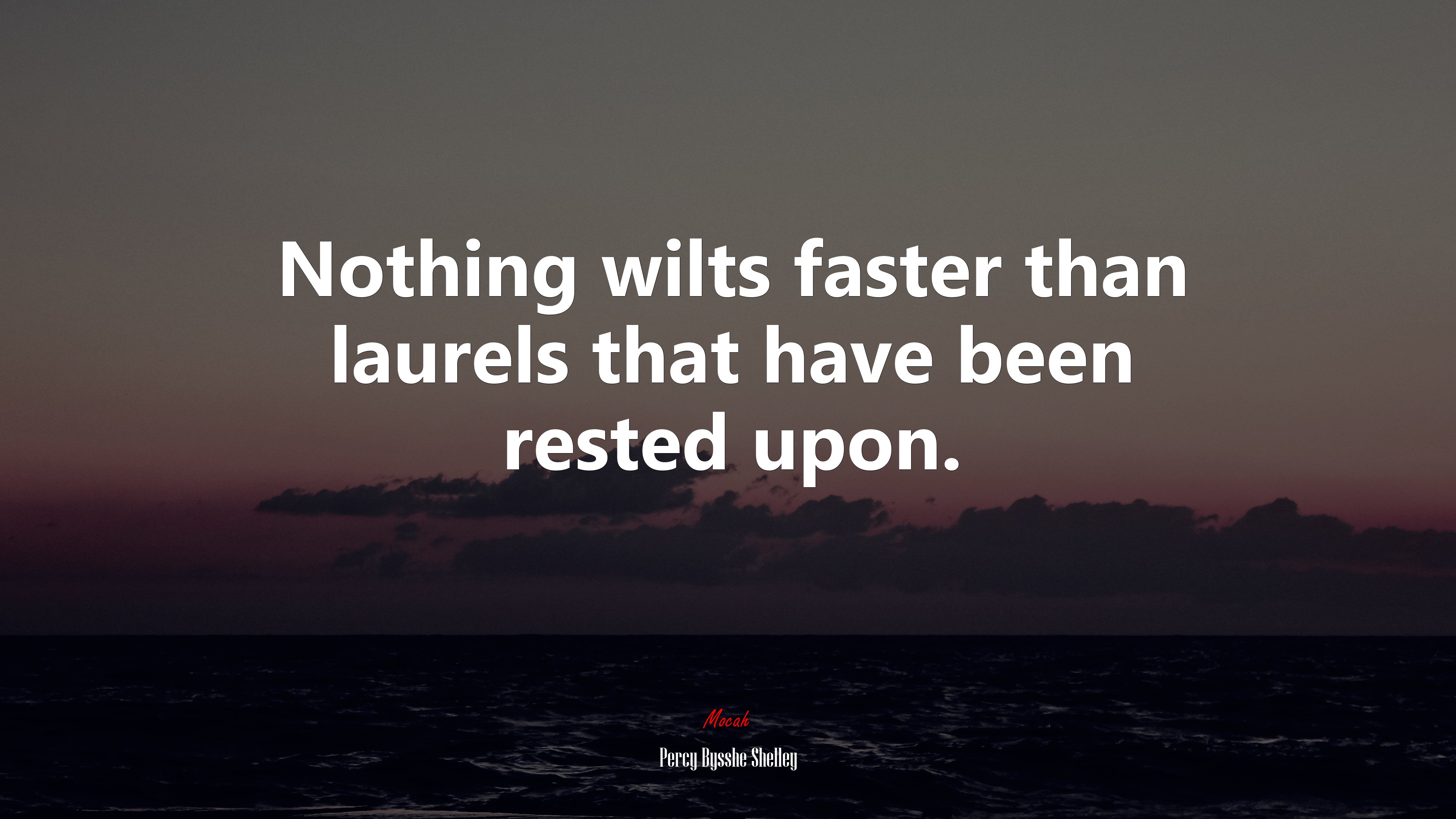 Nothing wilts faster than laurels that have been rested upon. | Percy Bysshe Shelley quote HD Wallpaper