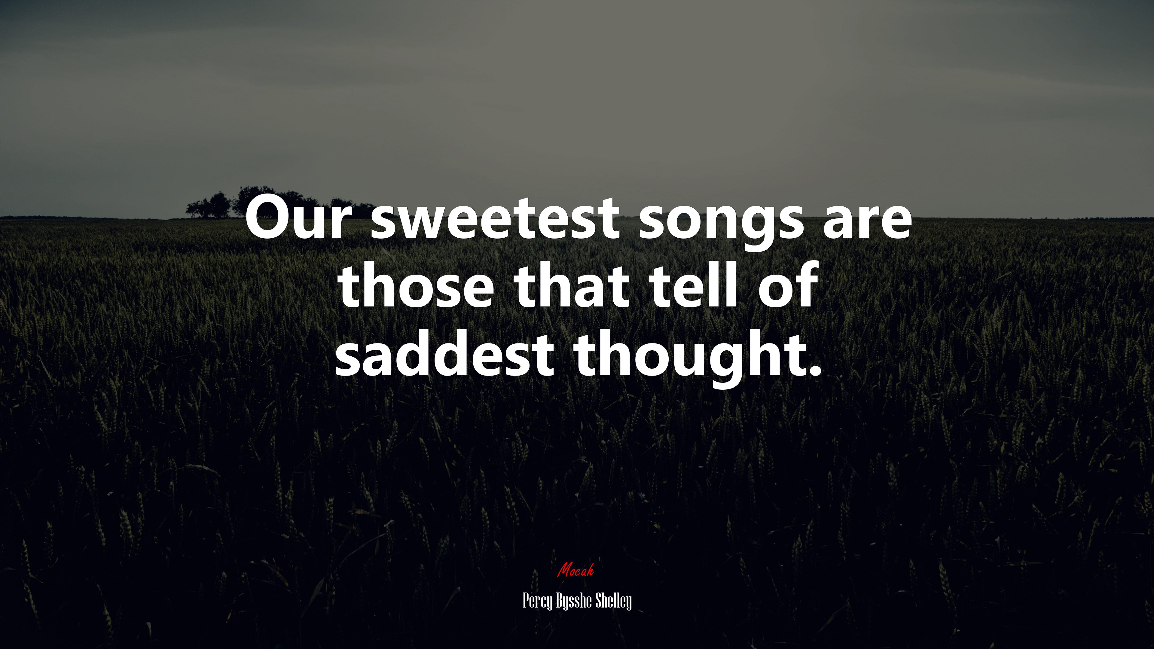 Our sweetest songs are those that tell of saddest thought. | Percy Bysshe Shelley quote HD Wallpaper