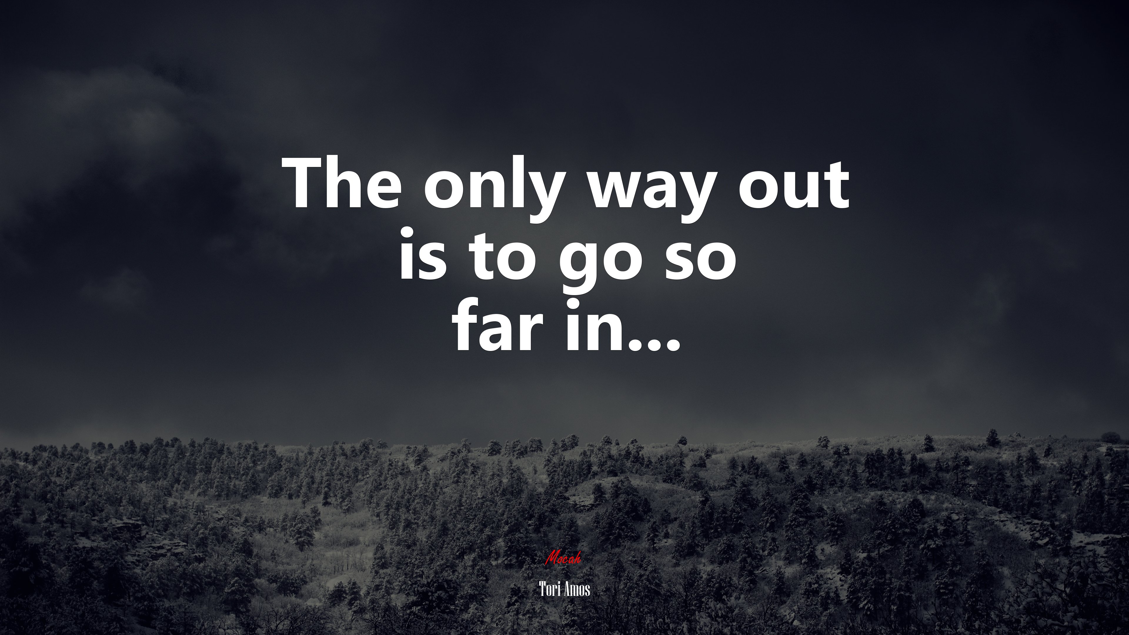 The only way out is to go so far in... | Tori Amos quote HD Wallpaper