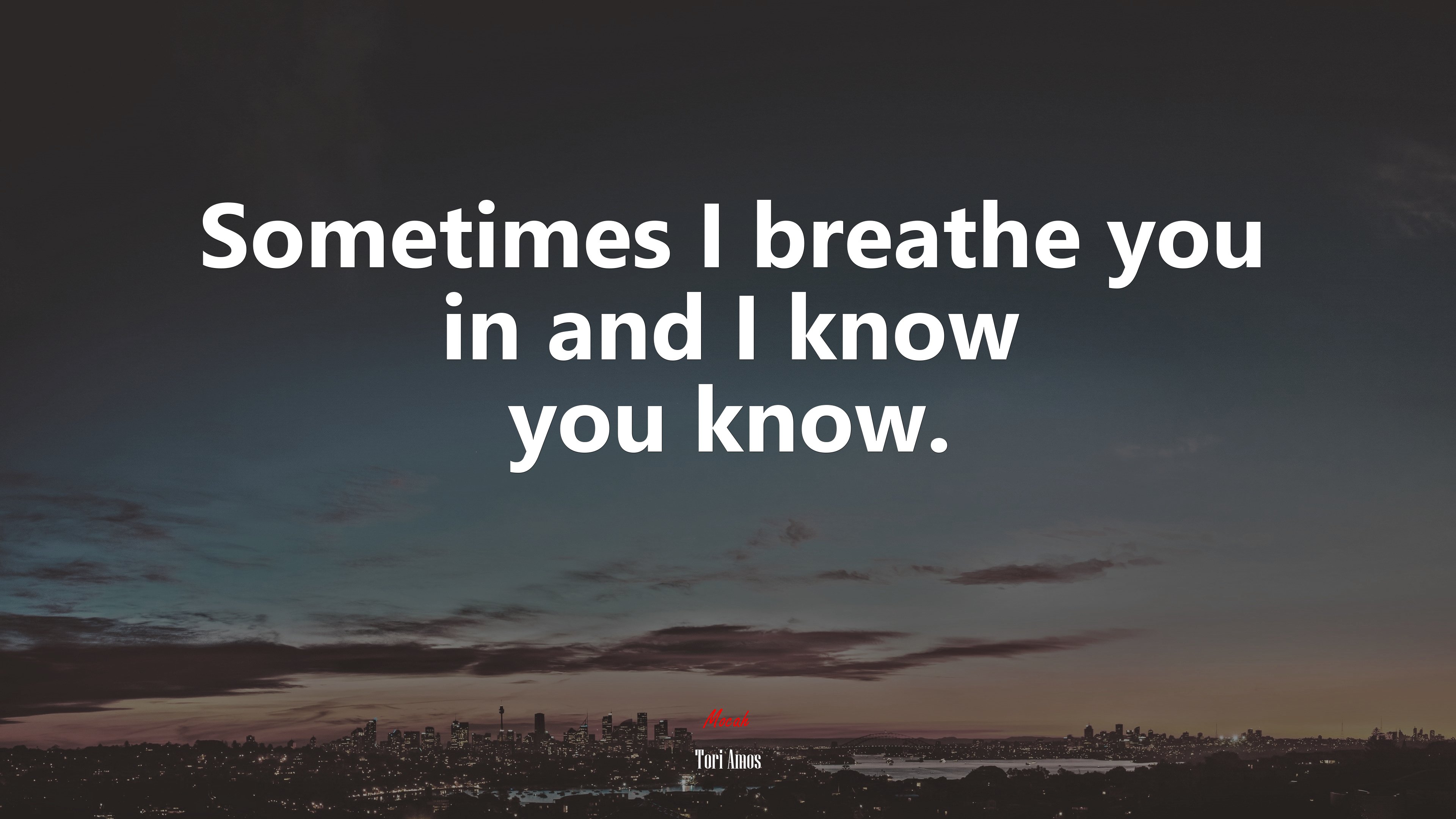 Sometimes I breathe you in and I know you know. | Tori Amos quote HD Wallpaper