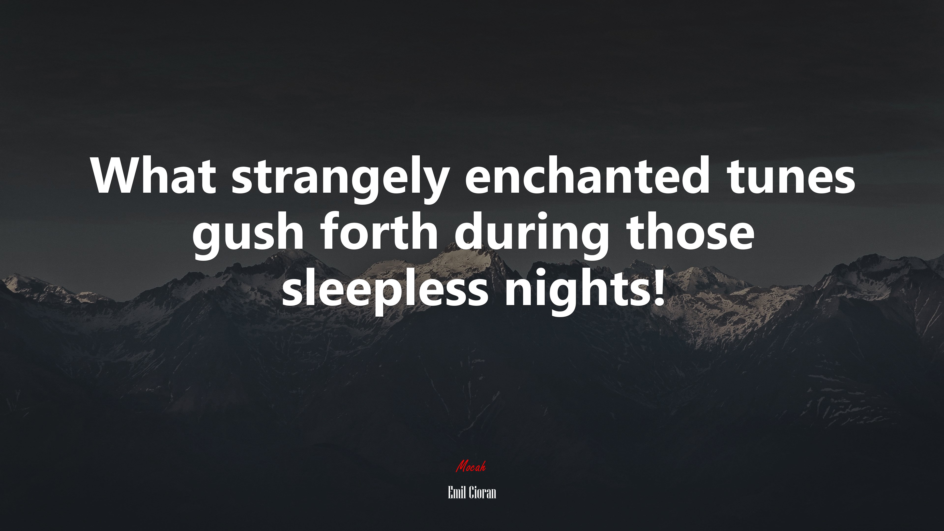 What strangely enchanted tunes gush forth during those sleepless nights! | Emil Cioran quote HD Wallpaper