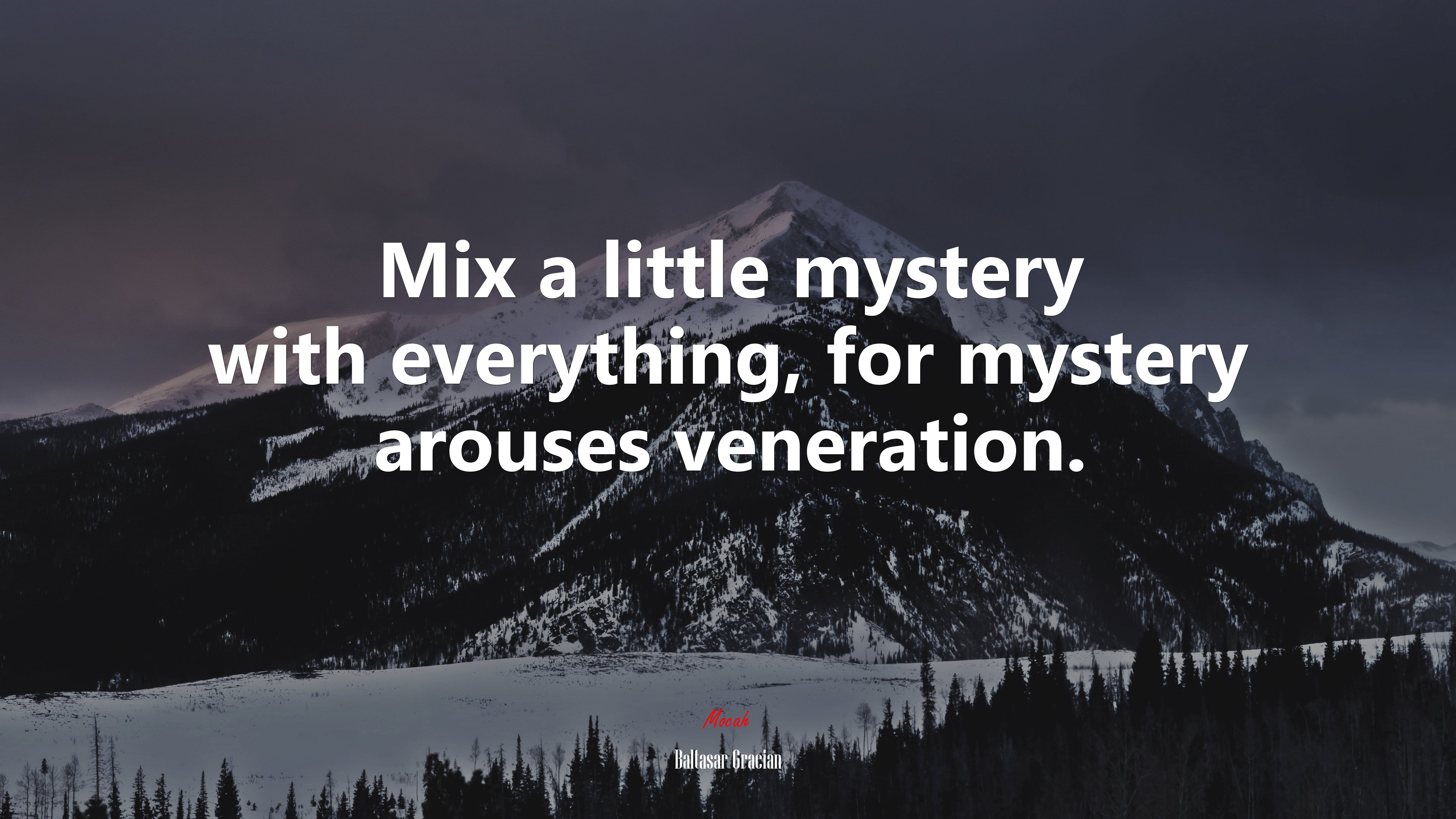 Mix a little mystery with everything, for mystery arouses veneration. | Baltasar Gracián quote HD Wallpaper
