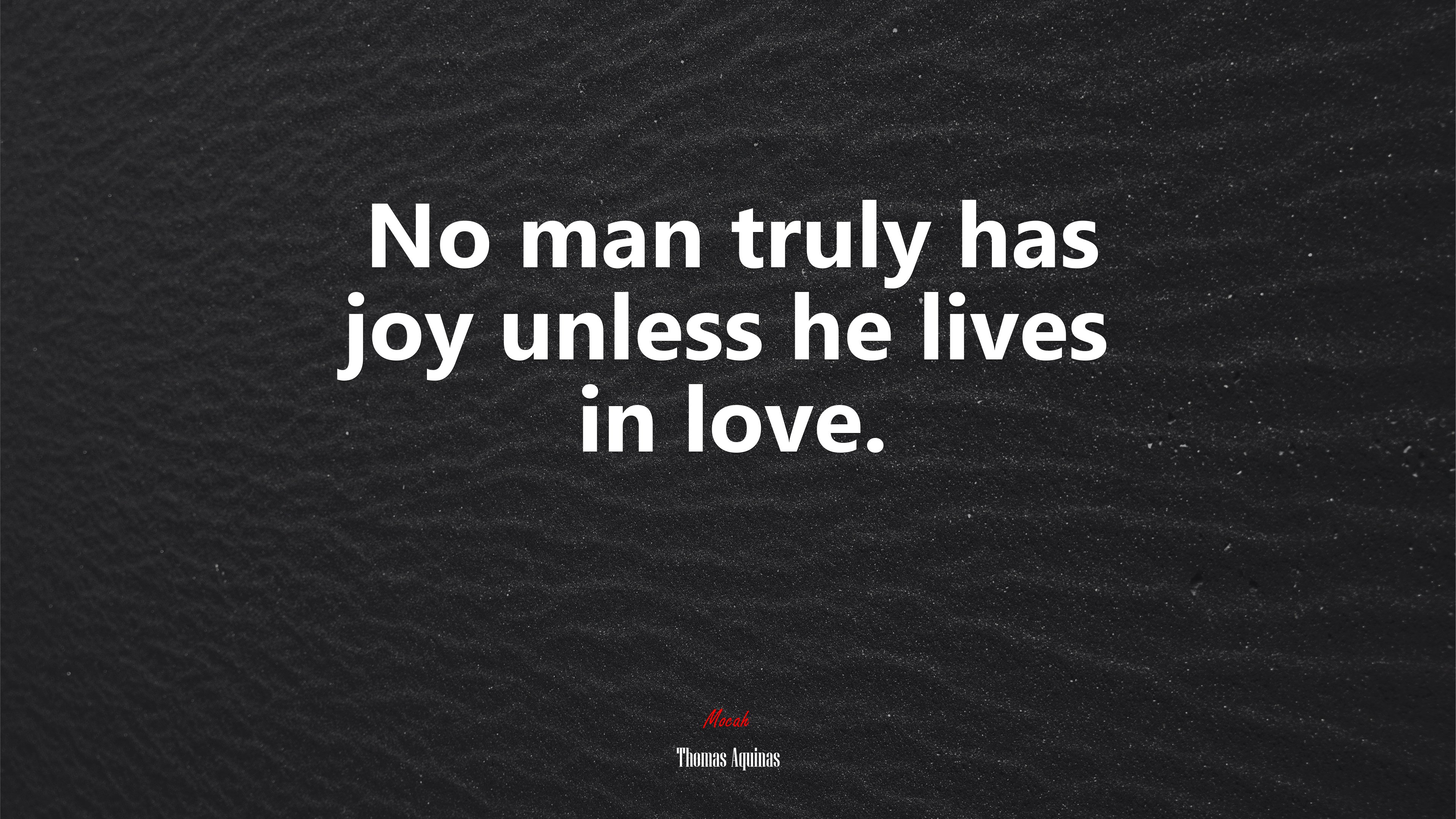 No man truly has joy unless he lives in love. | Thomas Aquinas quote HD Wallpaper