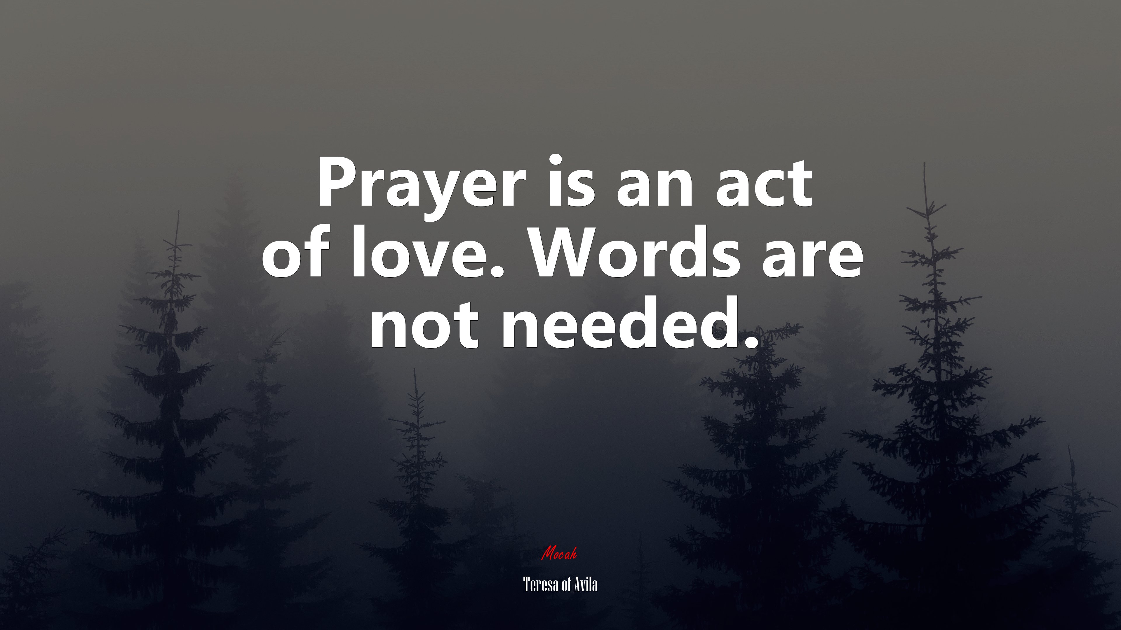 Prayer is an act of love. Words are not needed. | Teresa of Ávila quote HD Wallpaper