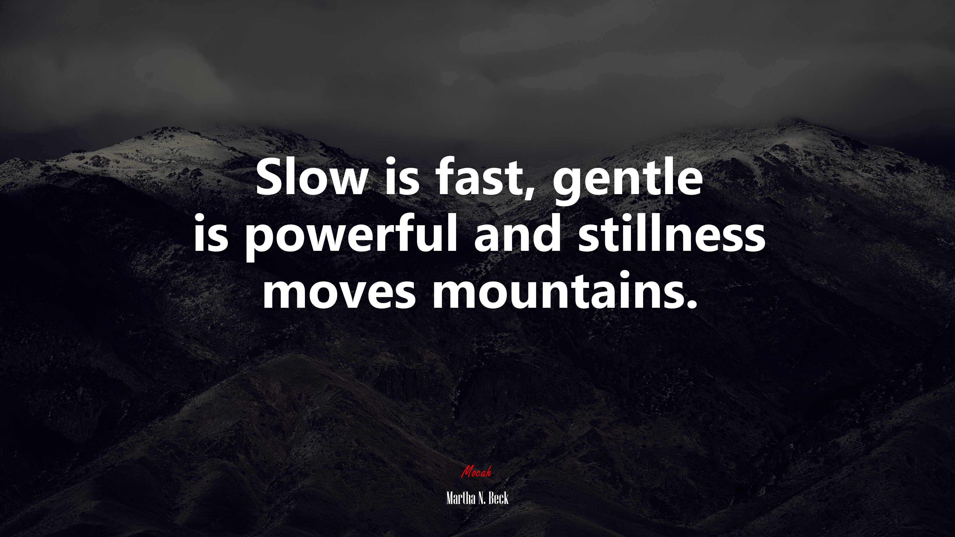 Slow is fast, gentle is powerful and stillness moves mountains. | Martha N. Beck quote HD Wallpaper