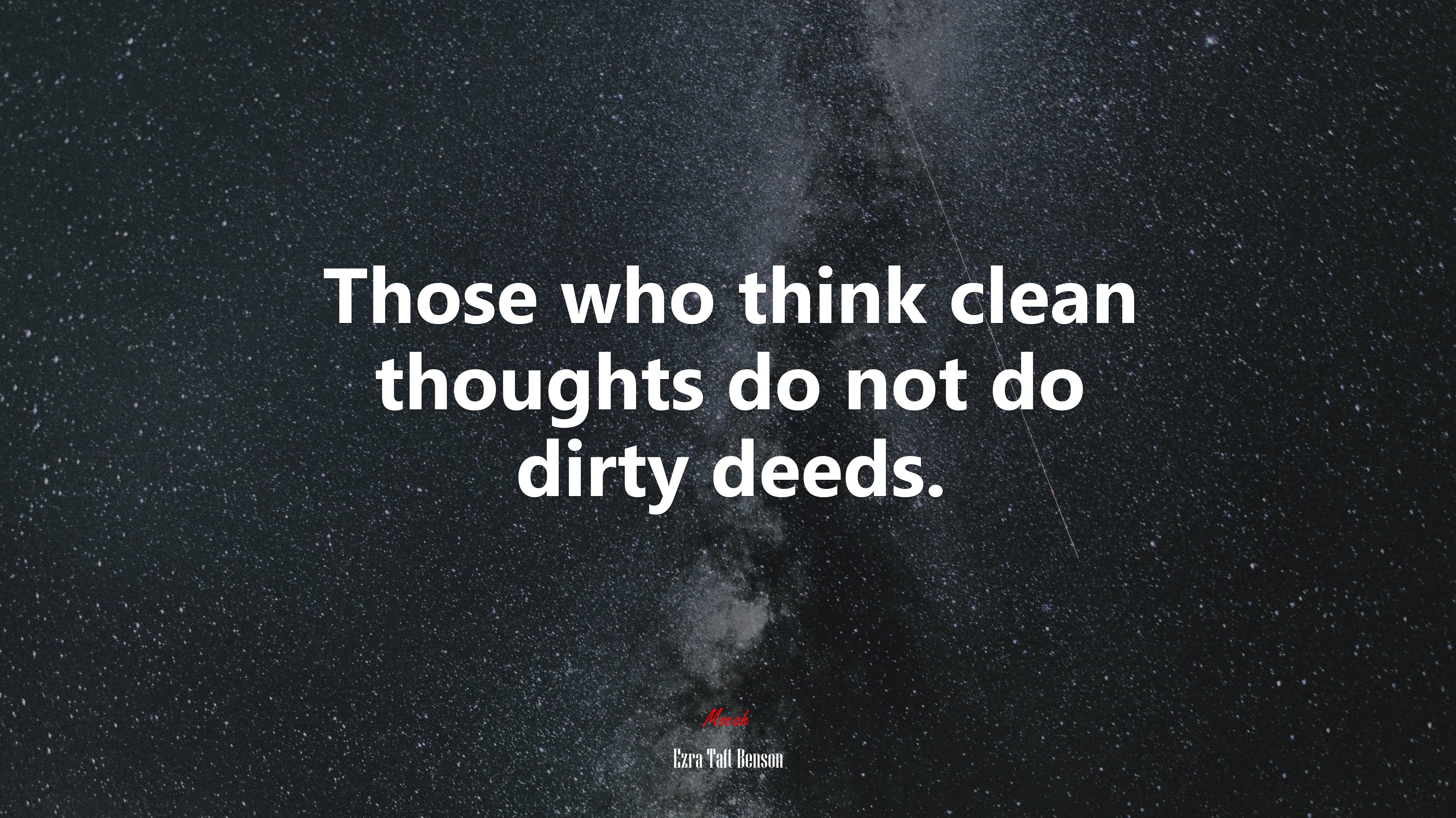Those who think clean thoughts do not do dirty deeds. | Ezra Taft Benson quote HD Wallpaper