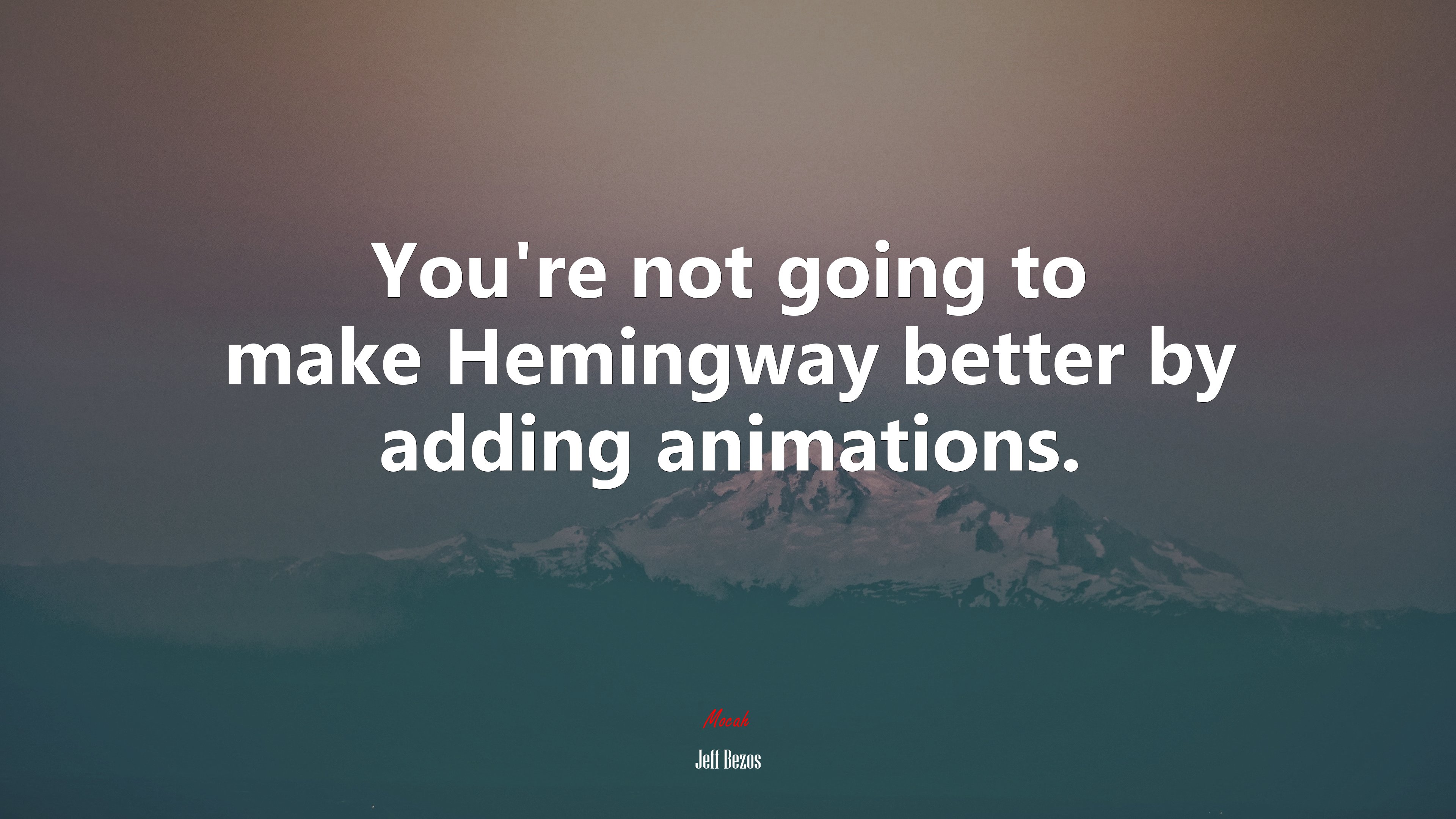 You’re not going to make Hemingway better by adding animations. | Jeff Bezos quote HD Wallpaper