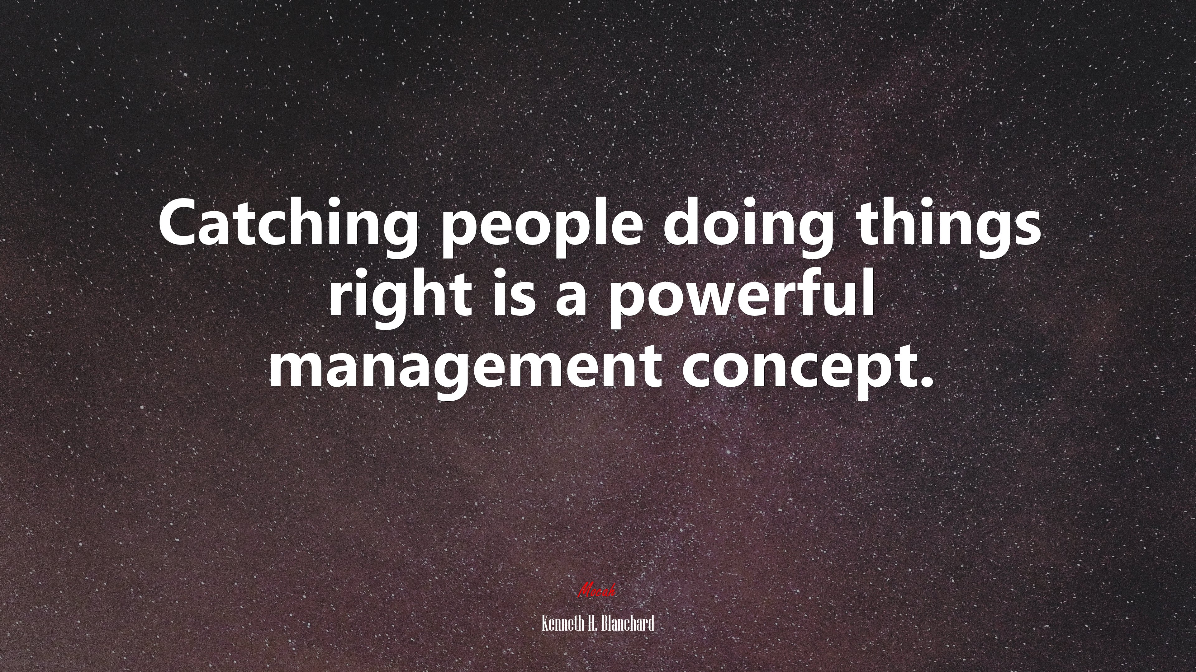 Catching people doing things right is a powerful management concept. | Kenneth H. Blanchard quote HD Wallpaper