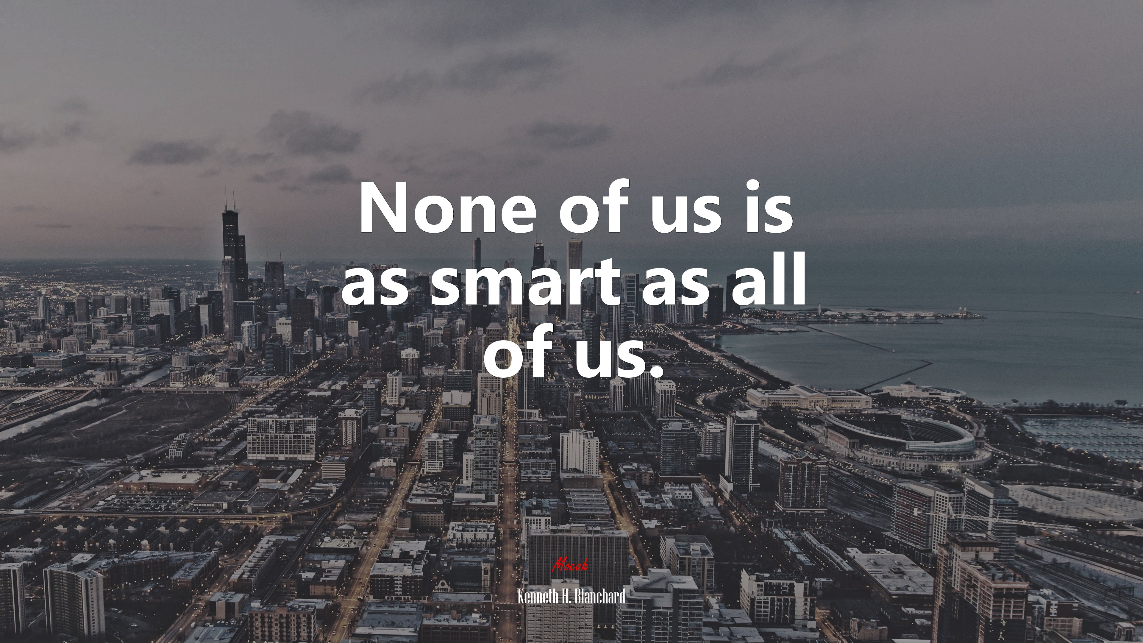 None of us is as smart as all of us. | Kenneth H. Blanchard quote HD Wallpaper