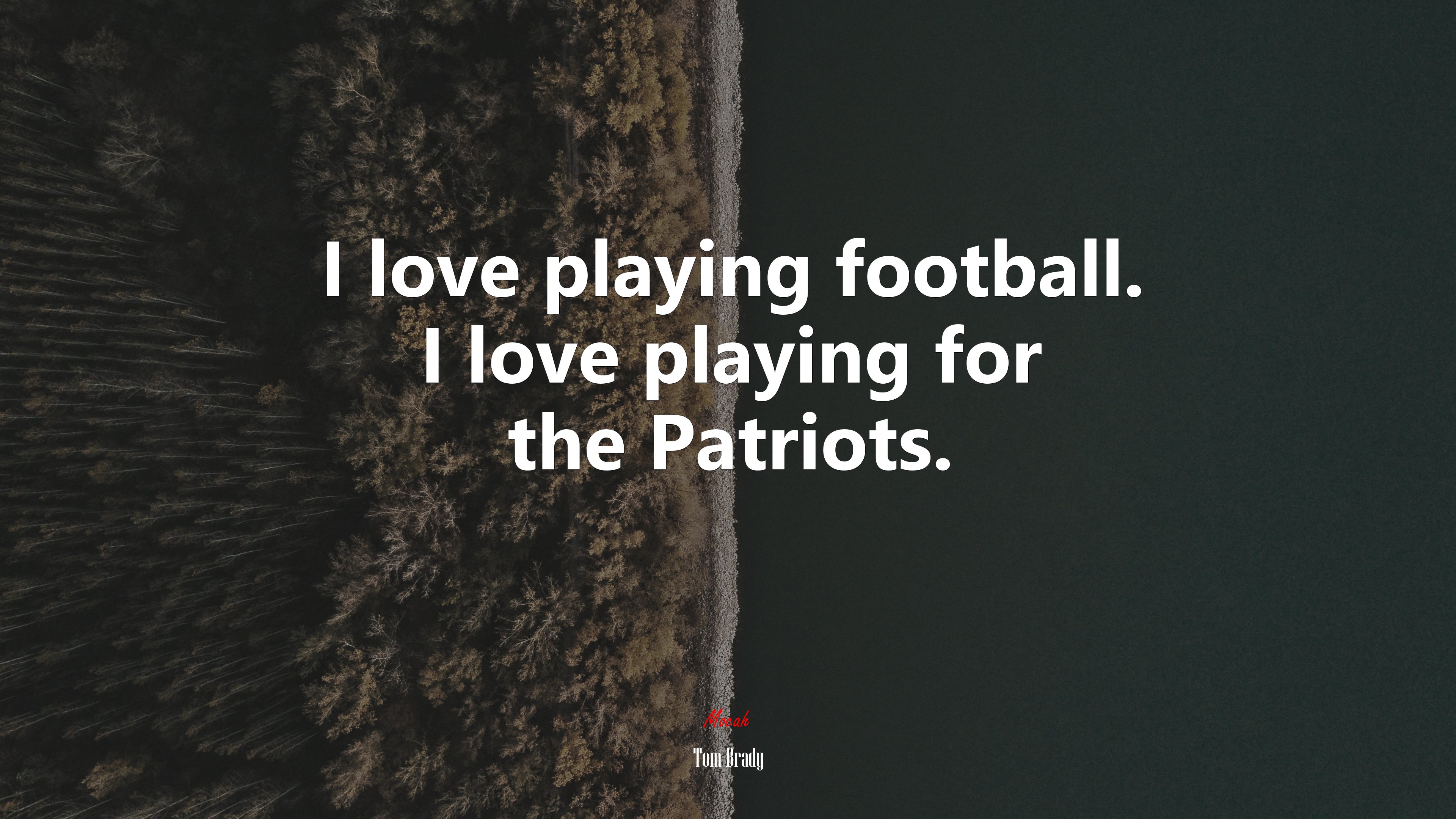 I love playing football. I love playing for the Patriots. | Tom Brady quote HD Wallpaper