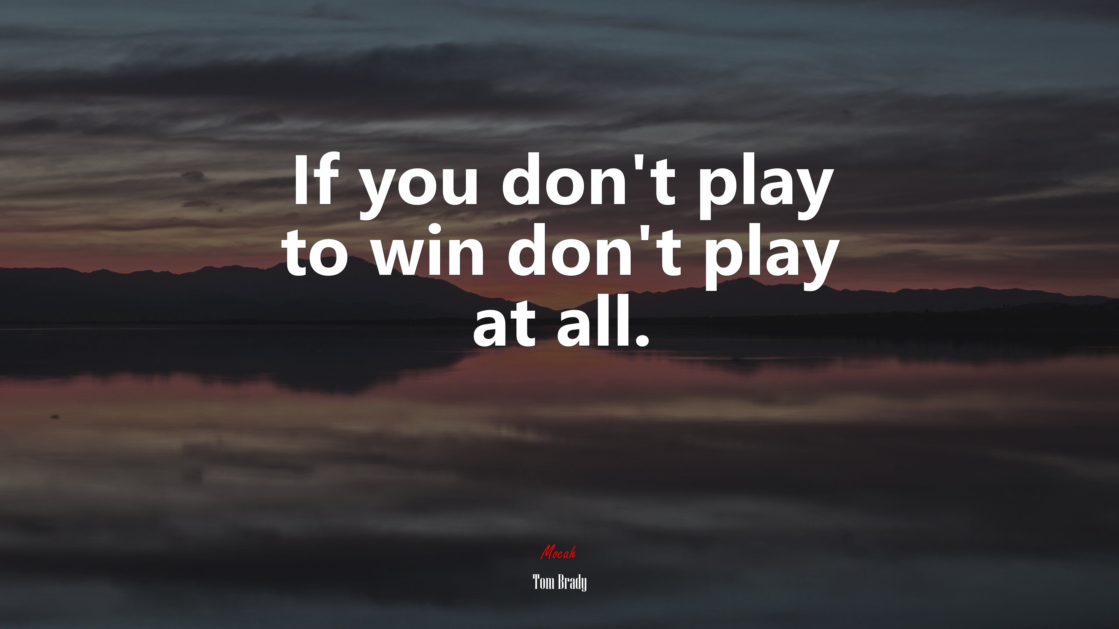 If you don’t play to win don’t play at all. | Tom Brady quote HD Wallpaper