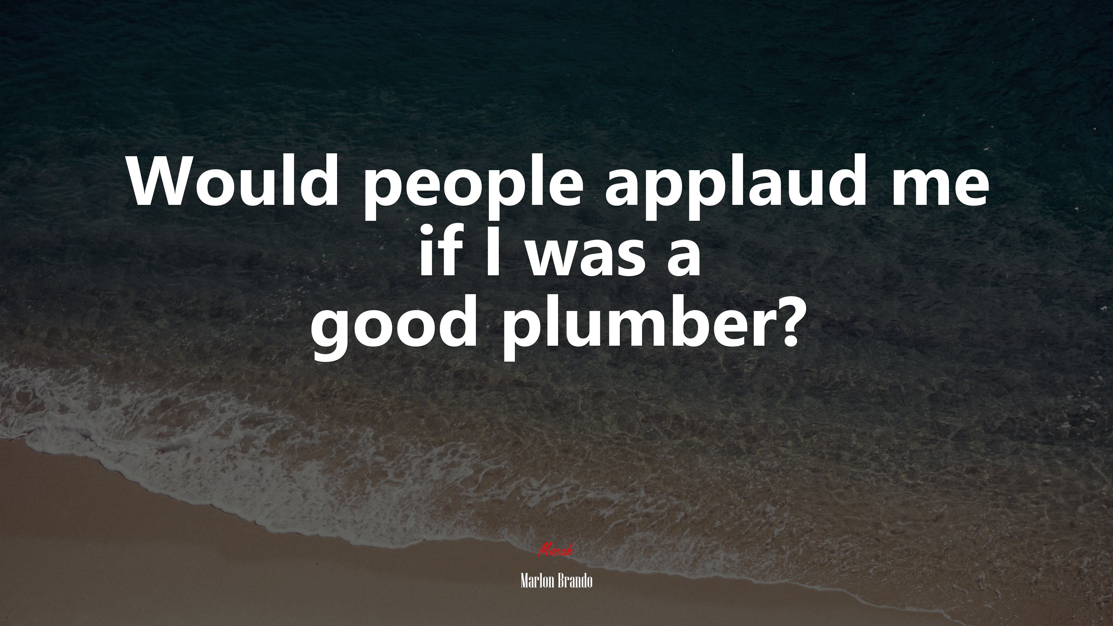 Would people applaud me if I was a good plumber? | Marlon Brando quote HD Wallpaper