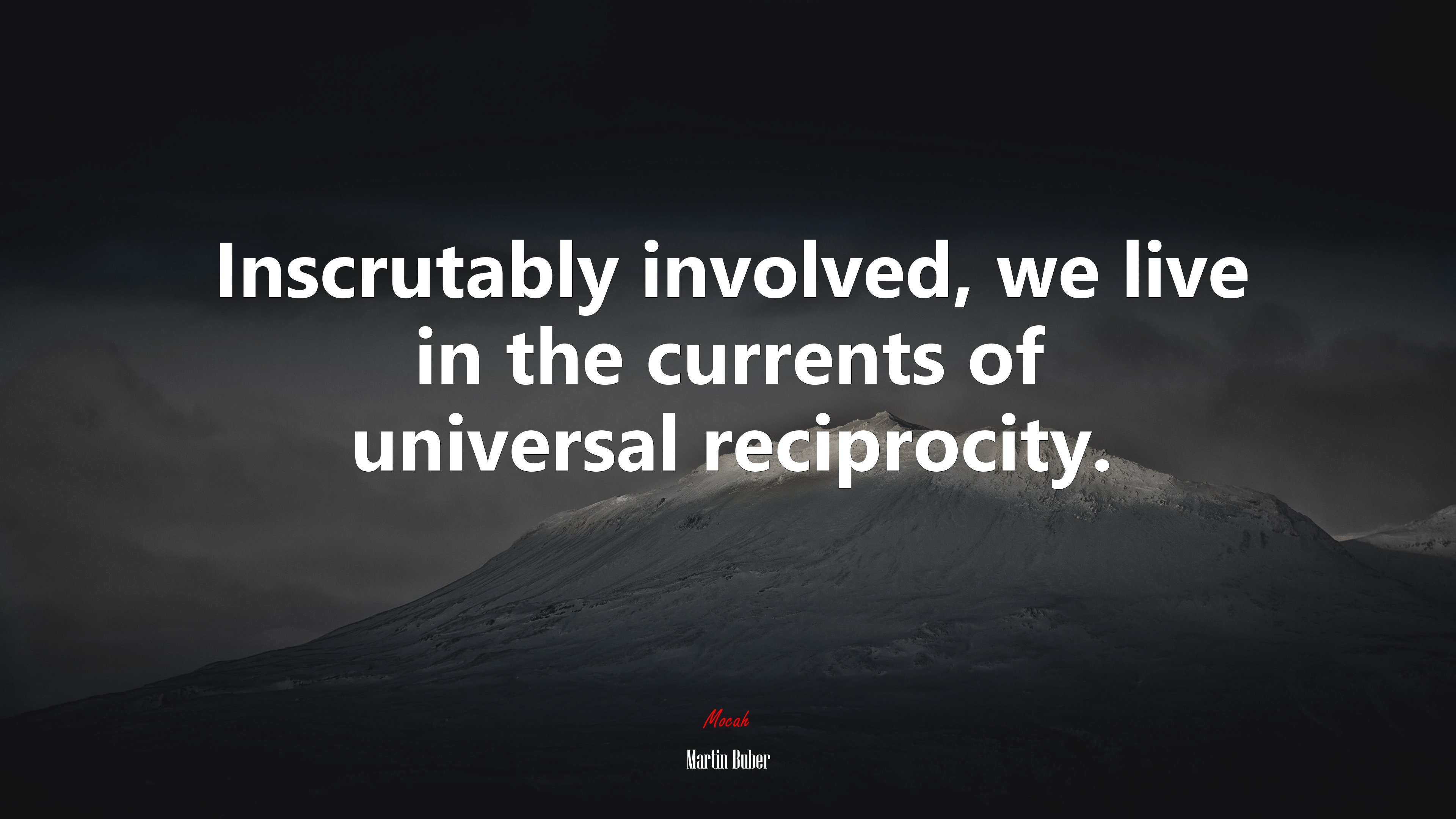 Inscrutably involved, we live in the currents of universal reciprocity. | Martin Buber quote HD Wallpaper